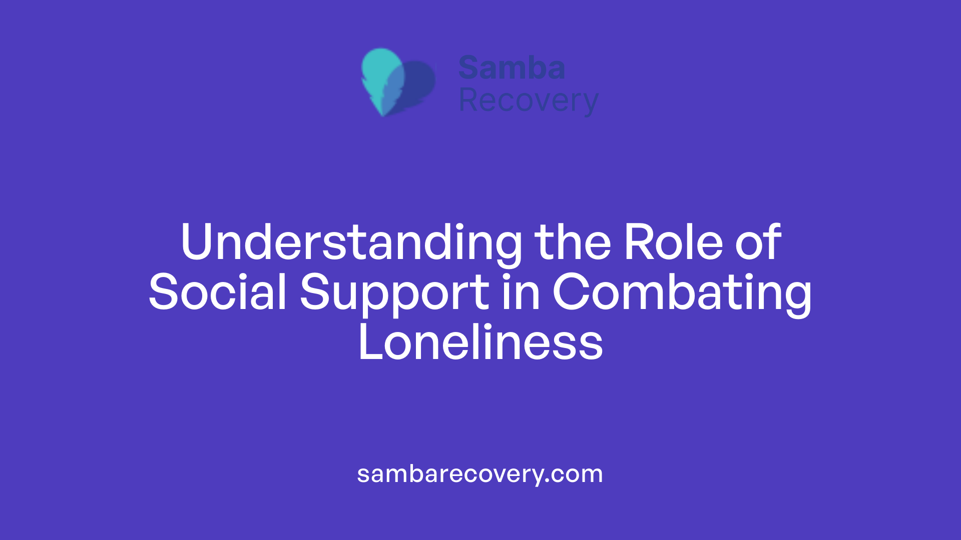 Understanding the Role of Social Support in Combating Loneliness