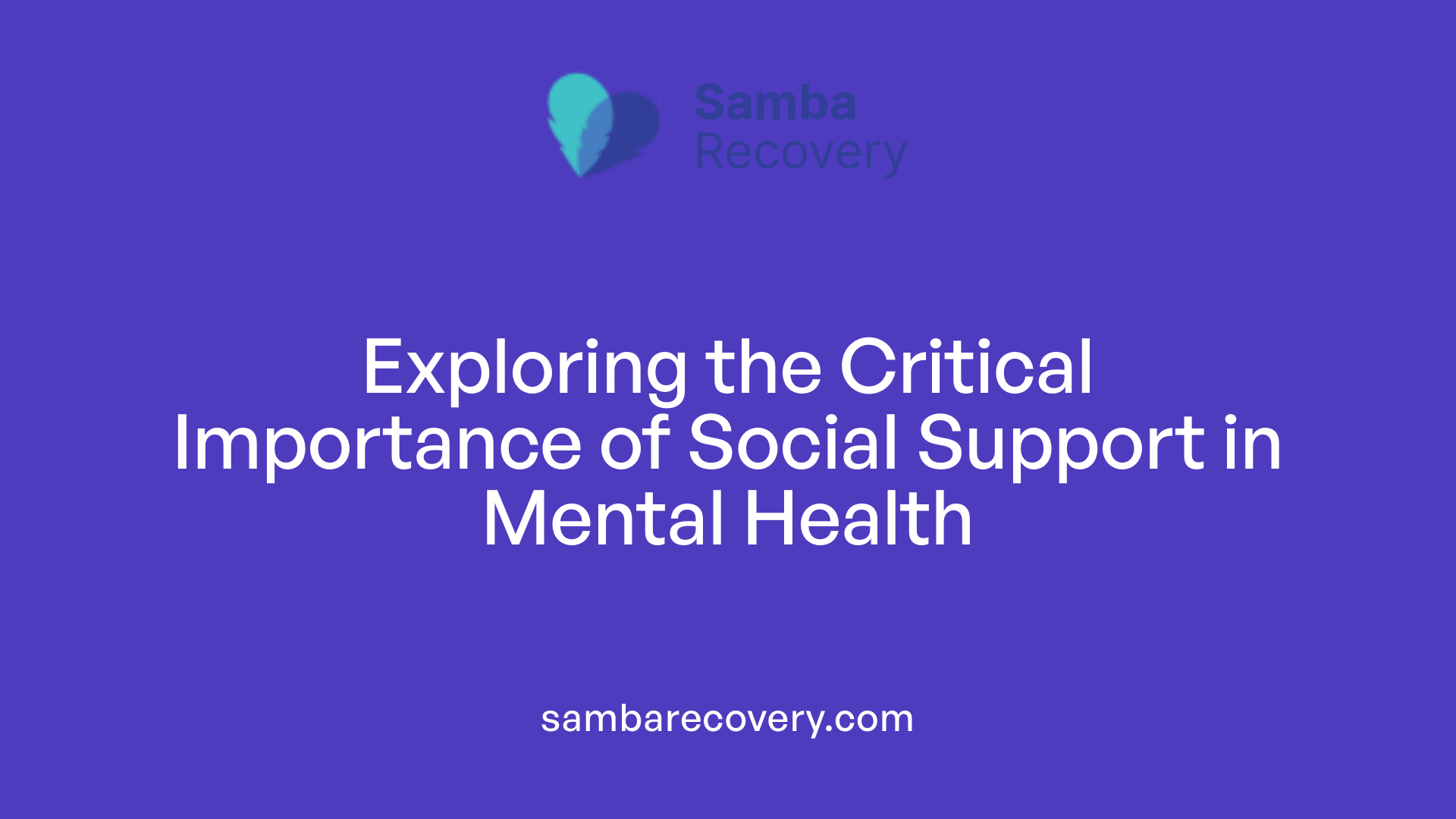 Exploring the Critical Importance of Social Support in Mental Health