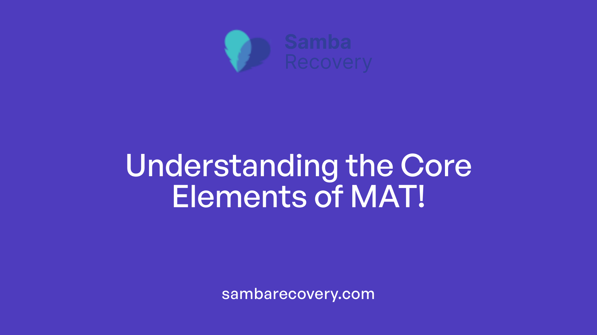 Understanding the Core Elements of MAT!