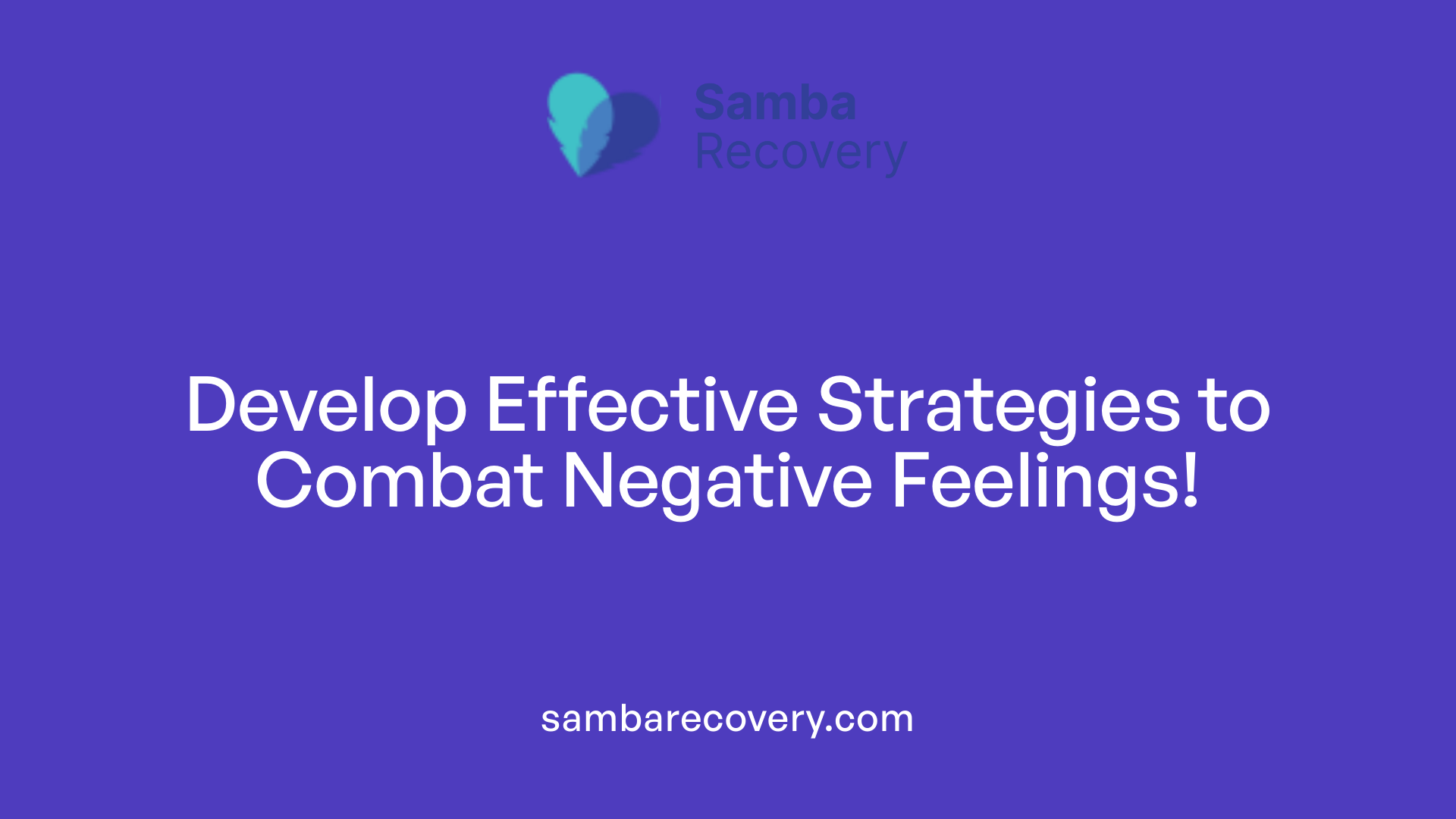 Develop Effective Strategies to Combat Negative Feelings!