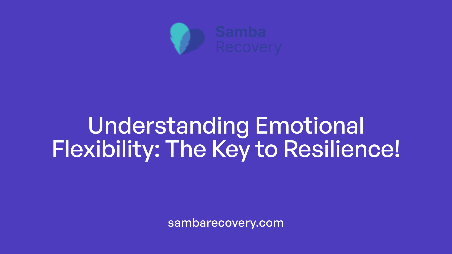 Understanding Emotional Flexibility: The Key to Resilience!