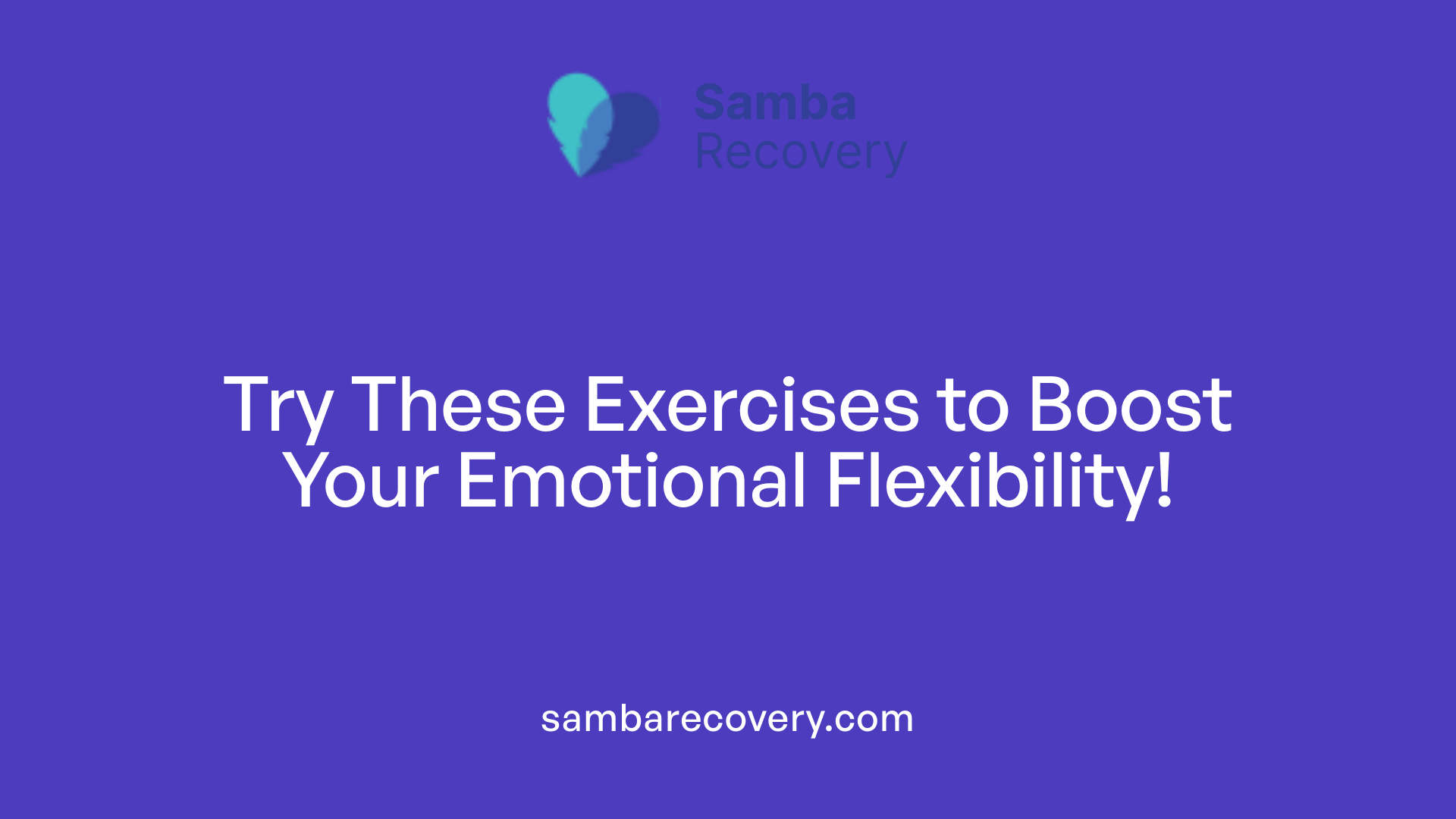 Try These Exercises to Boost Your Emotional Flexibility!