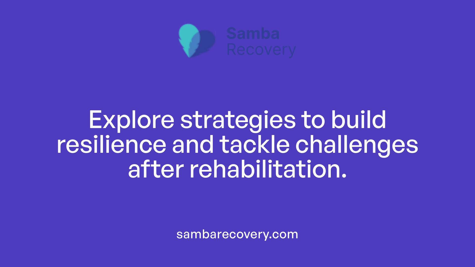 Explore strategies to build resilience and tackle challenges after rehabilitation.