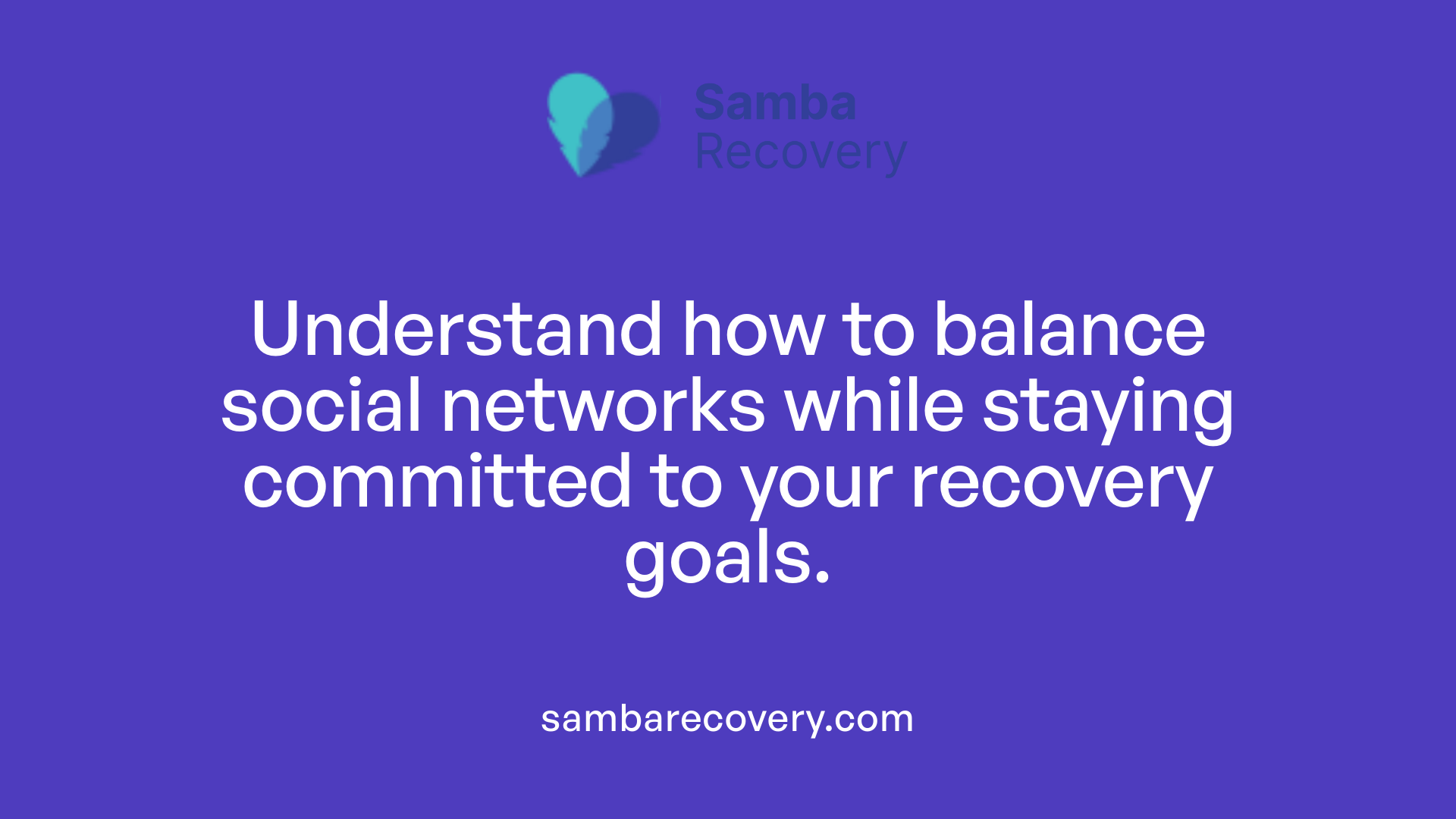 Understand how to balance social networks while staying committed to your recovery goals.