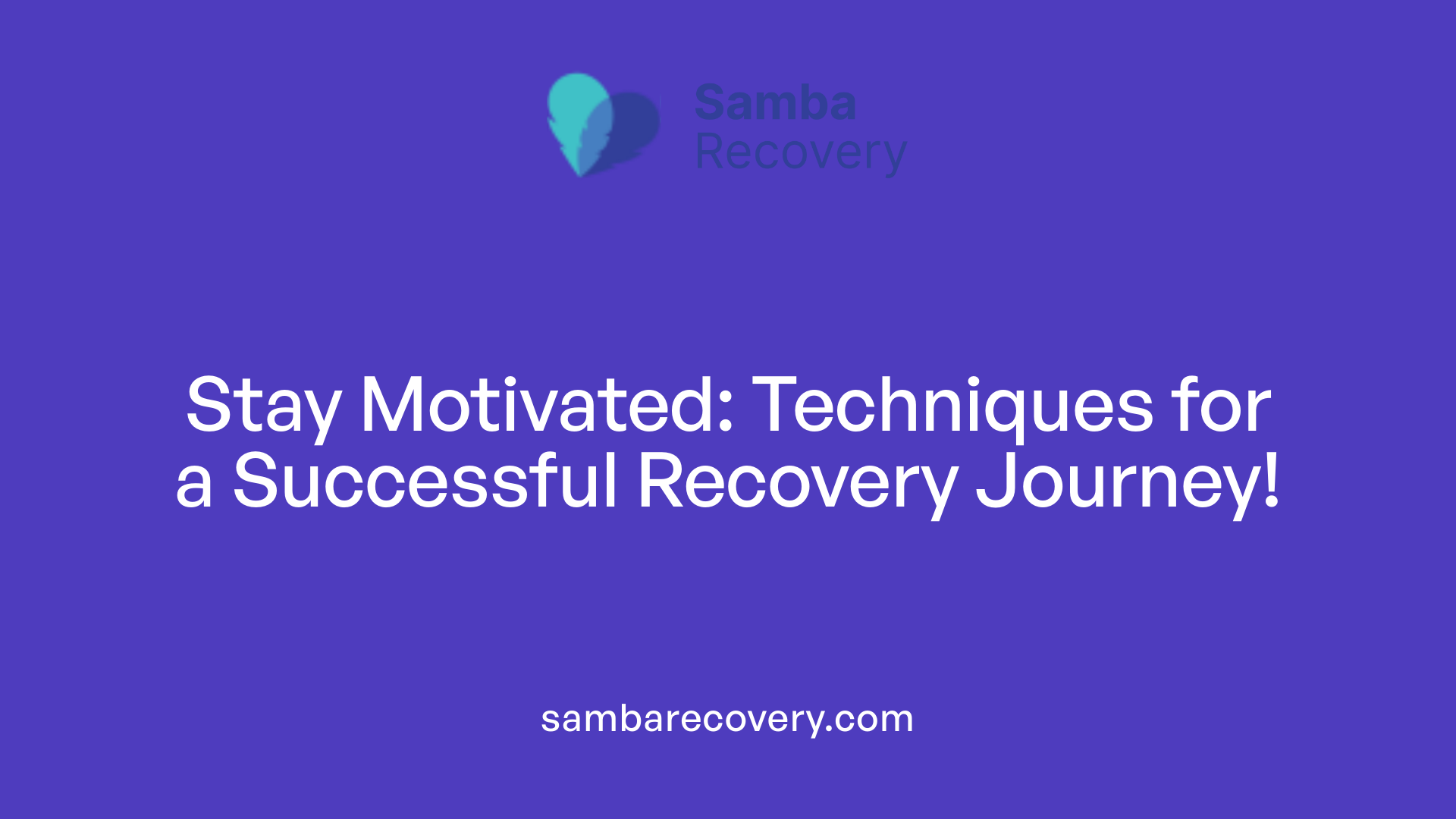 Stay Motivated: Techniques for a Successful Recovery Journey!