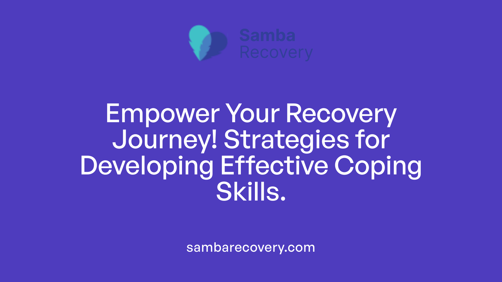 Empower Your Recovery Journey! Strategies for Developing Effective Coping Skills.