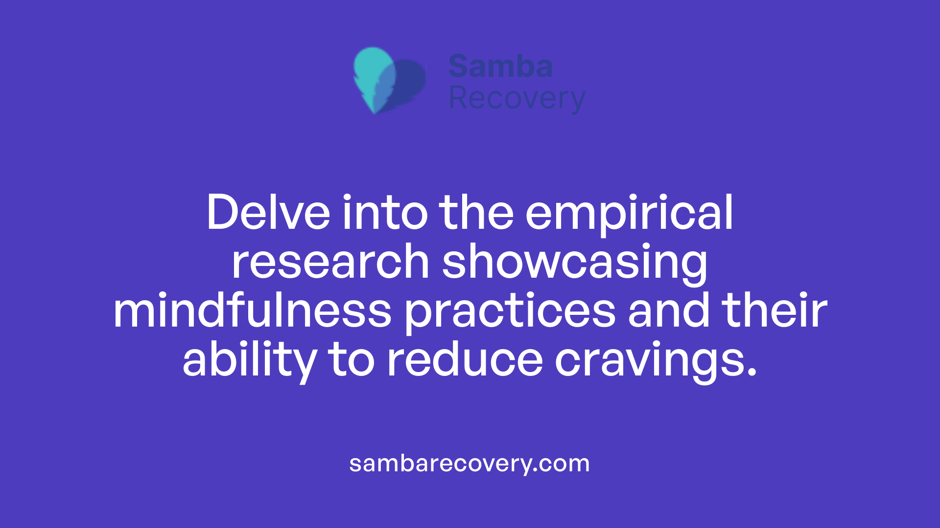 Delve into the empirical research showcasing mindfulness practices and their ability to reduce cravings.
