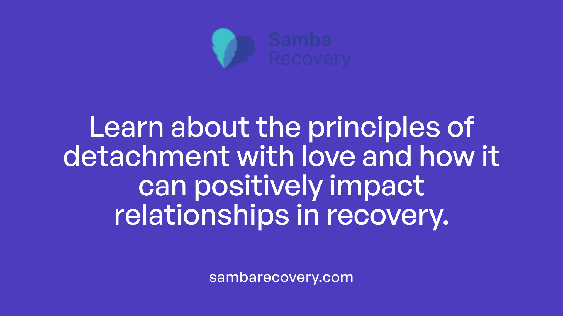Learn about the principles of detachment with love and how it can positively impact relationships in recovery.