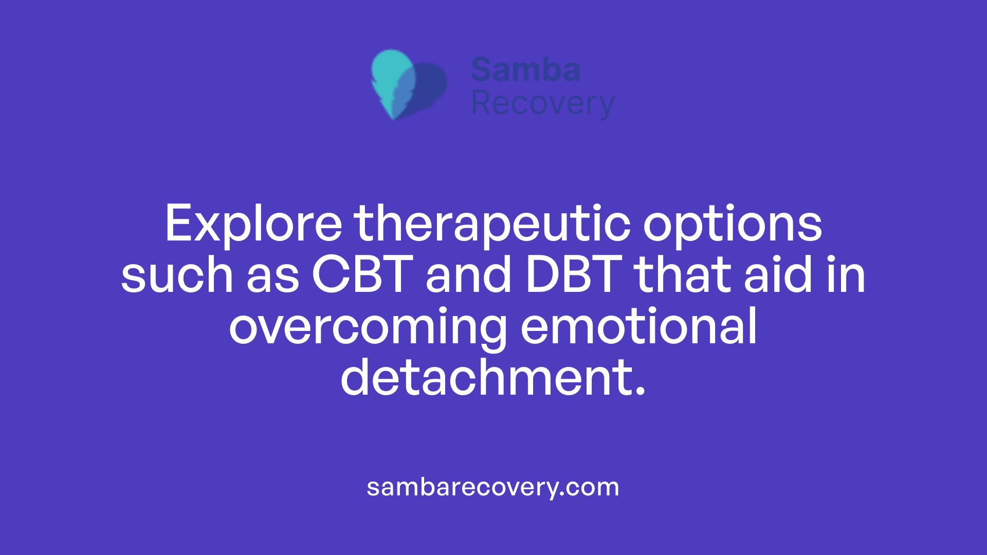 Explore therapeutic options such as CBT and DBT that aid in overcoming emotional detachment.