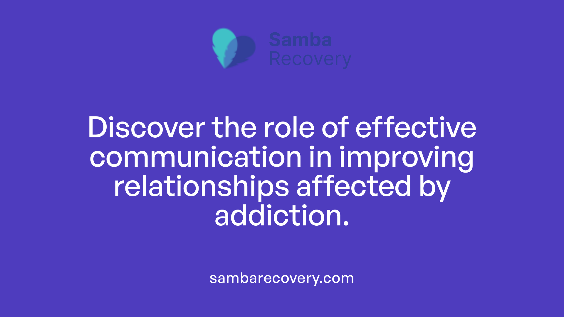 Discover the role of effective communication in improving relationships affected by addiction.