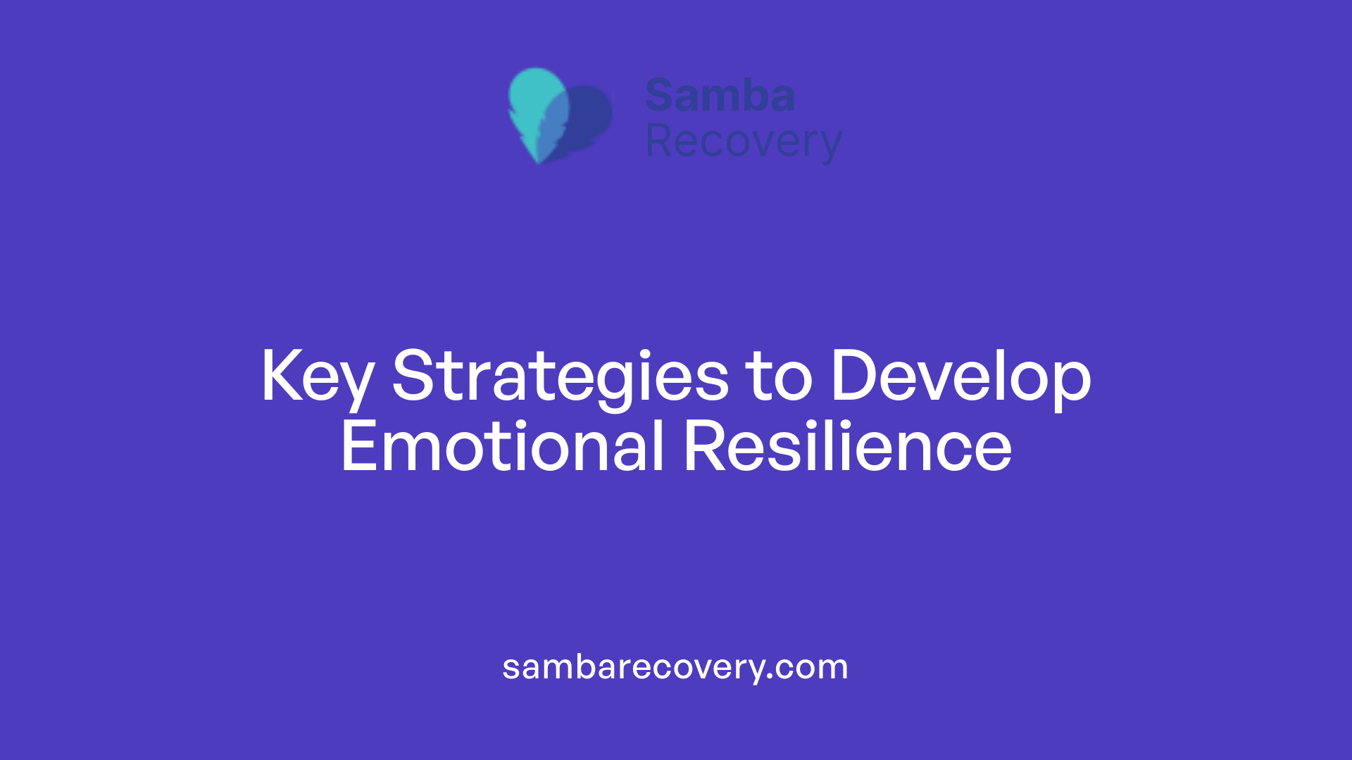 Key Strategies to Develop Emotional Resilience