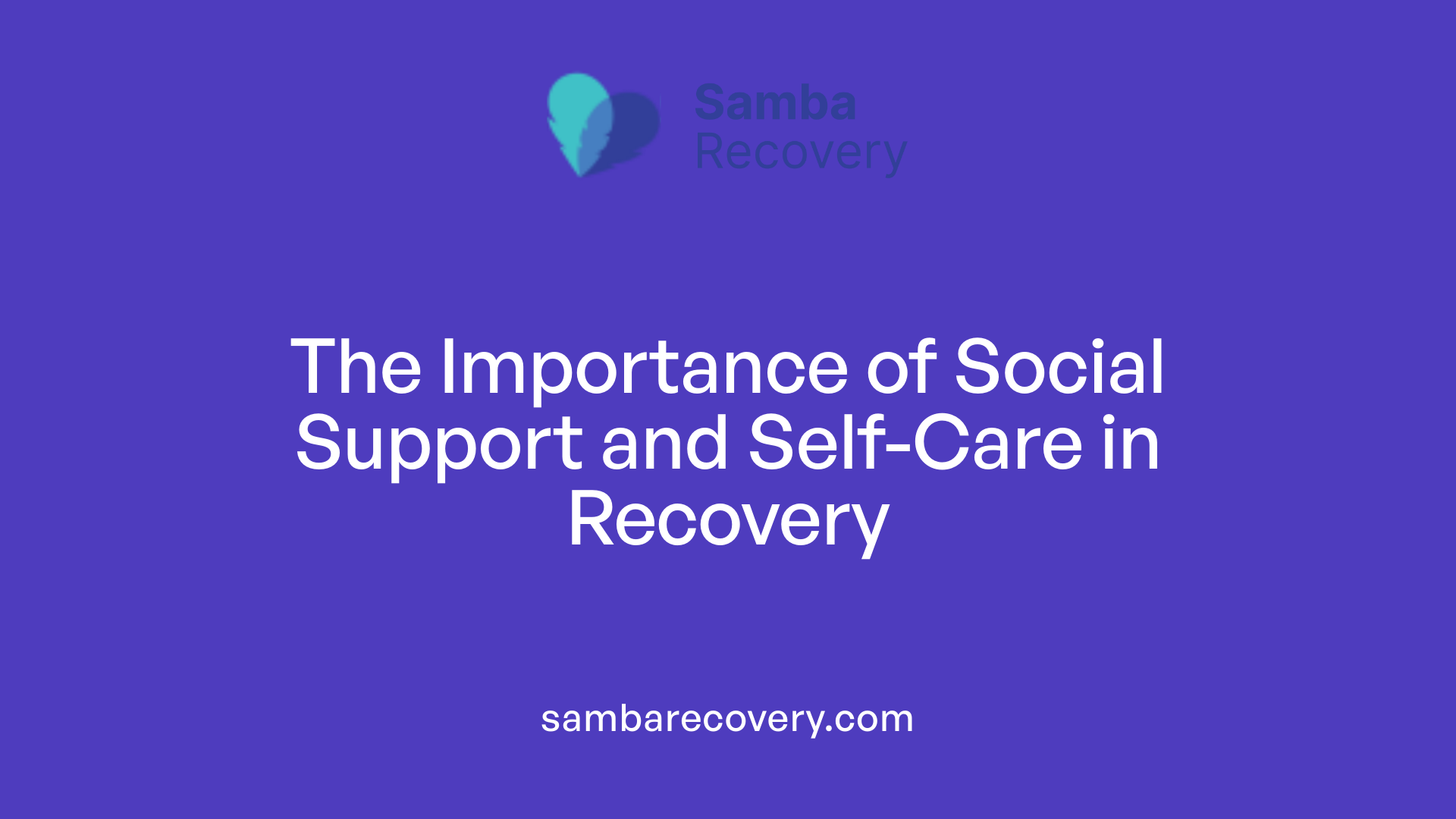 The Importance of Social Support and Self-Care in Recovery