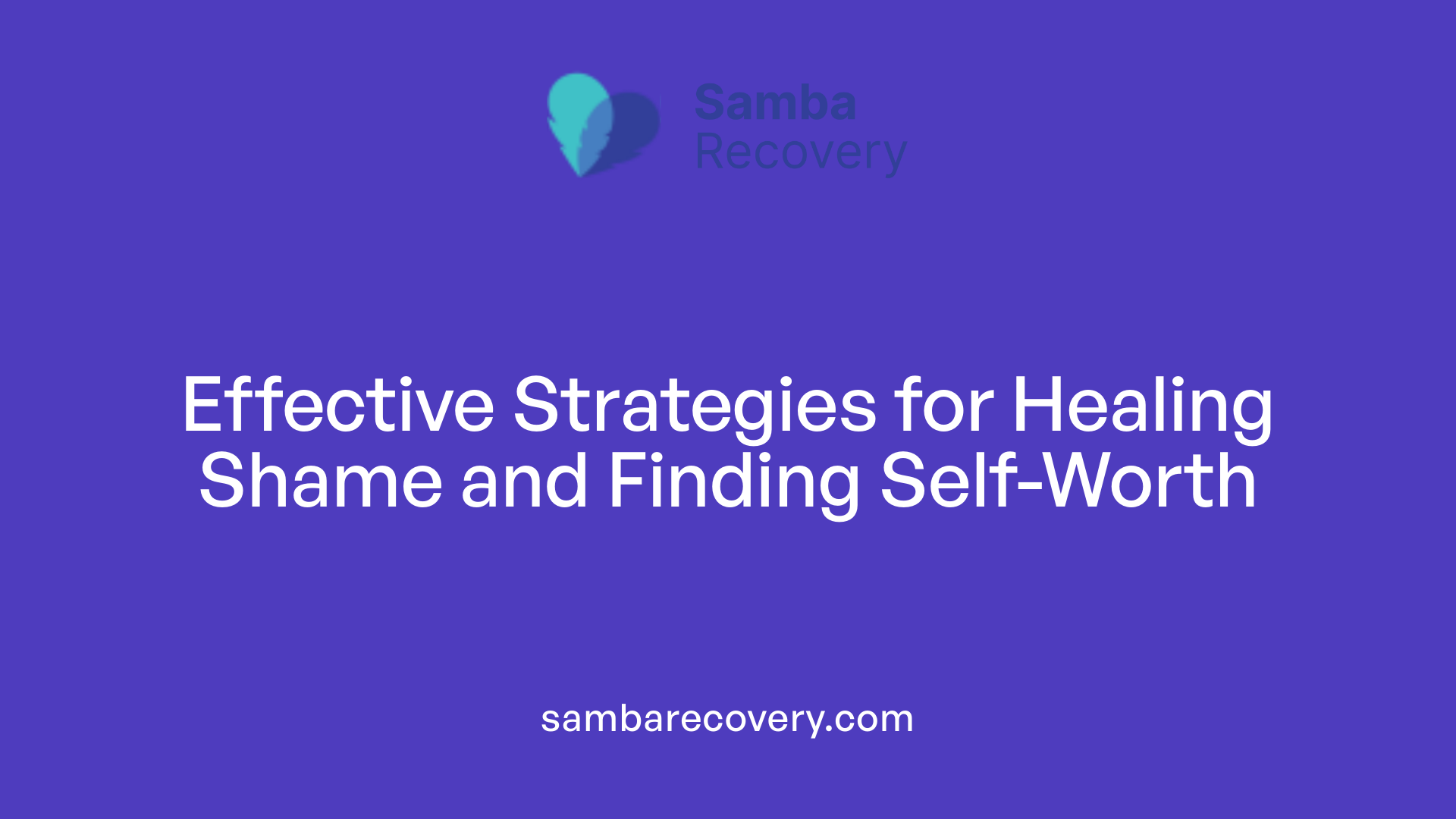 Effective Strategies for Healing Shame and Finding Self-Worth