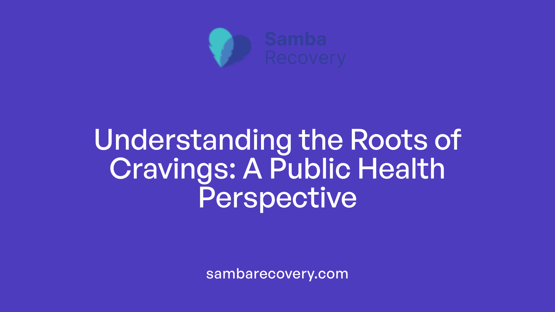 Understanding the Roots of Cravings: A Public Health Perspective
