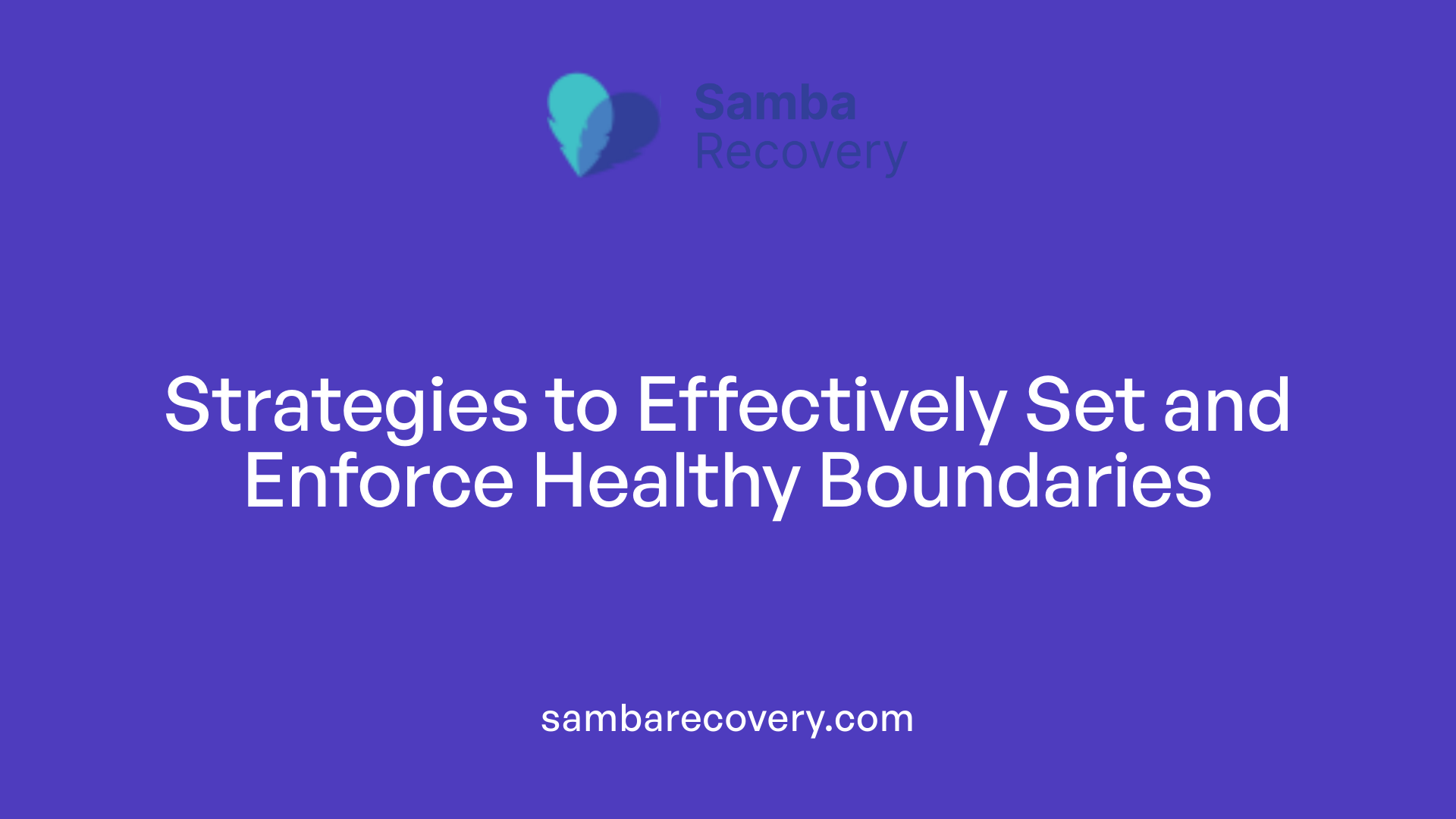 Strategies to Effectively Set and Enforce Healthy Boundaries