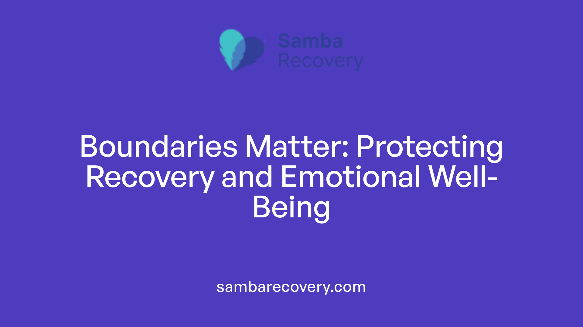 Boundaries Matter: Protecting Recovery and Emotional Well-Being