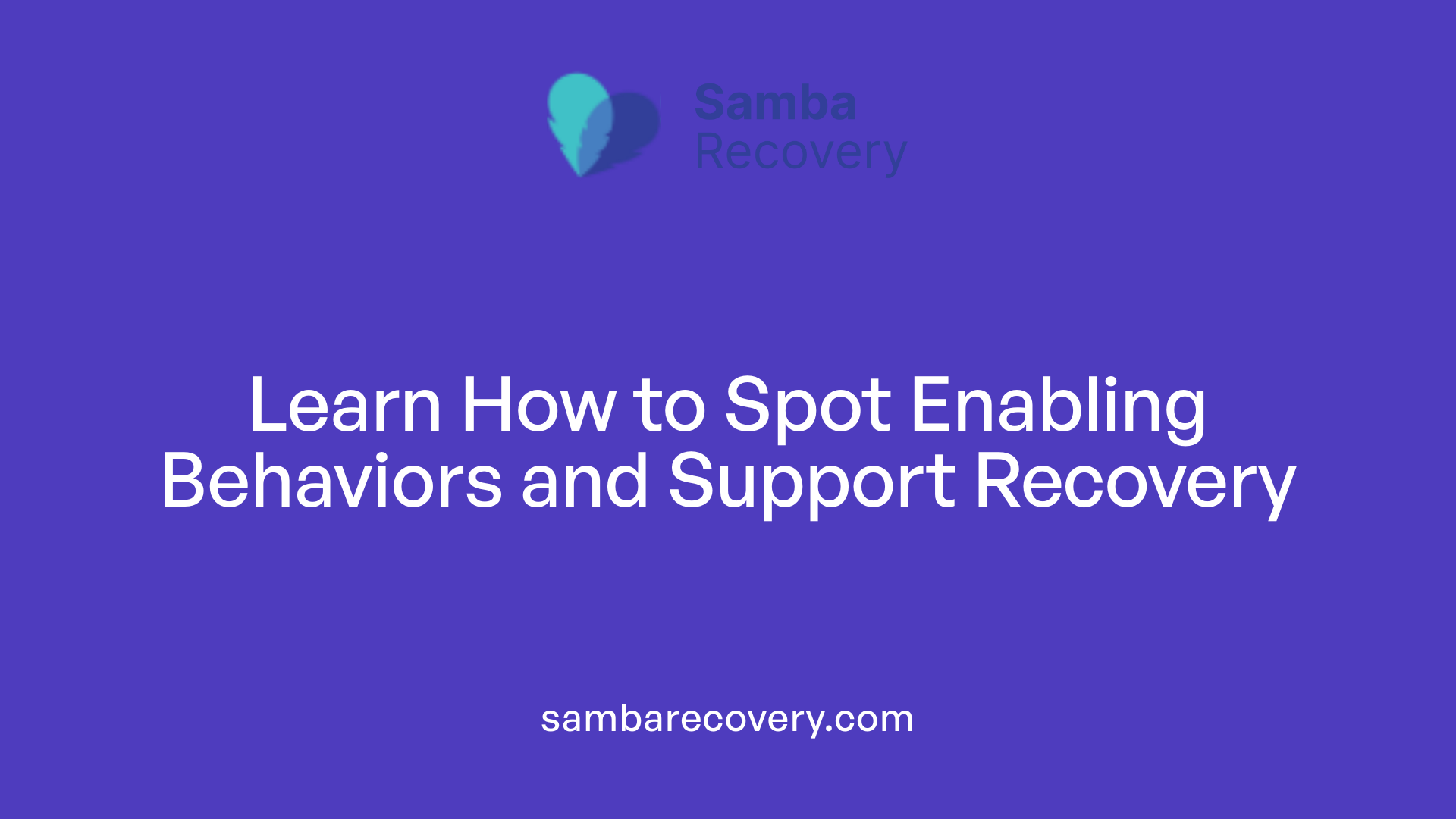 Learn How to Spot Enabling Behaviors and Support Recovery