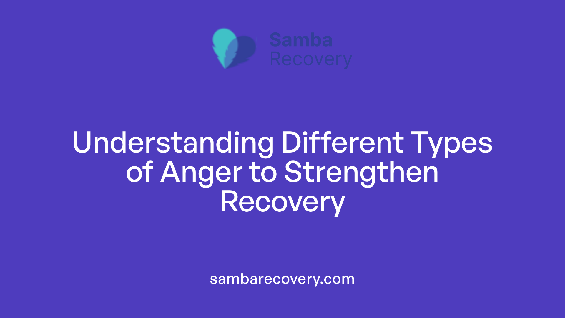 Understanding Different Types of Anger to Strengthen Recovery