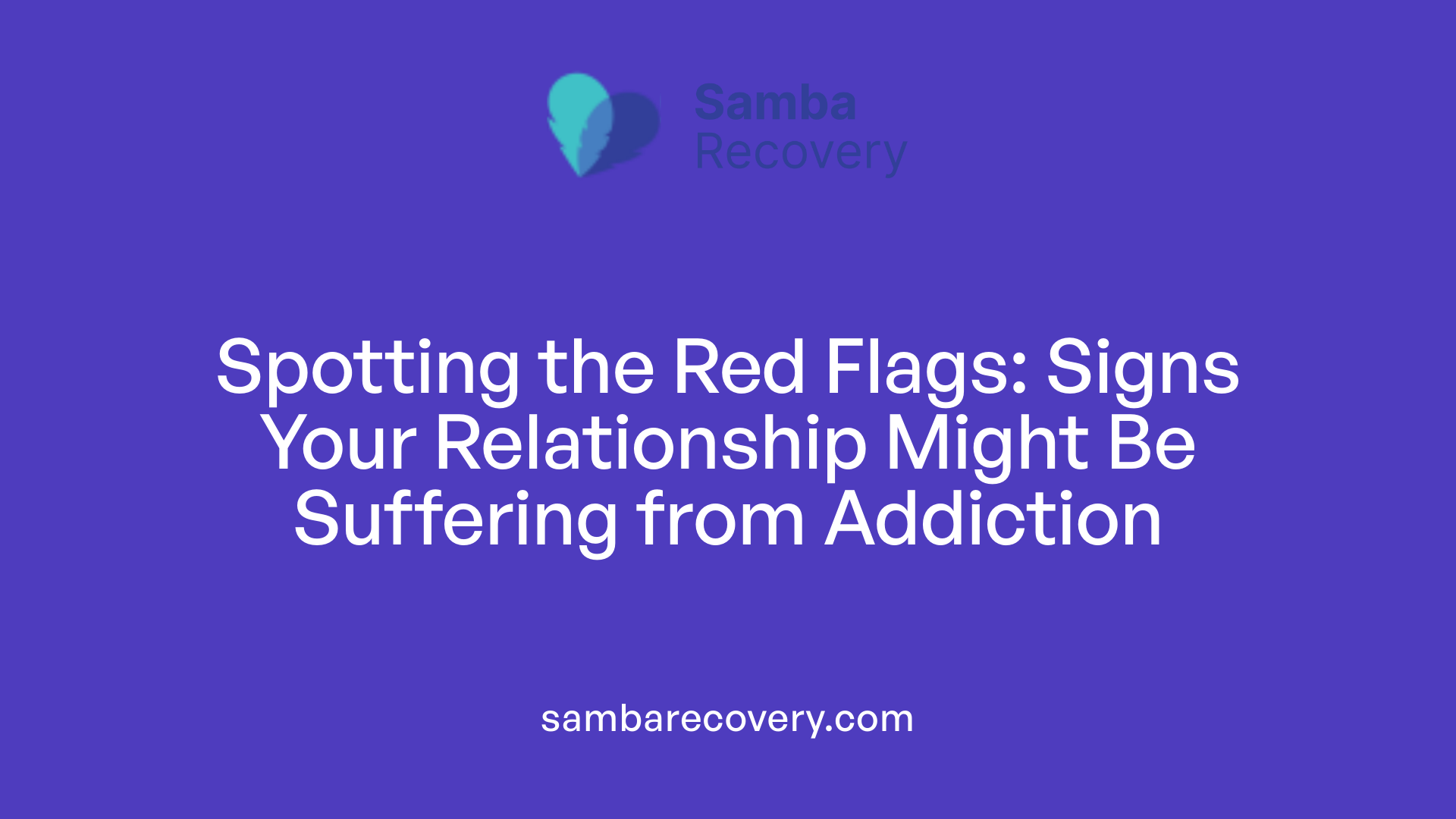 Spotting the Red Flags: Signs Your Relationship Might Be Suffering from Addiction