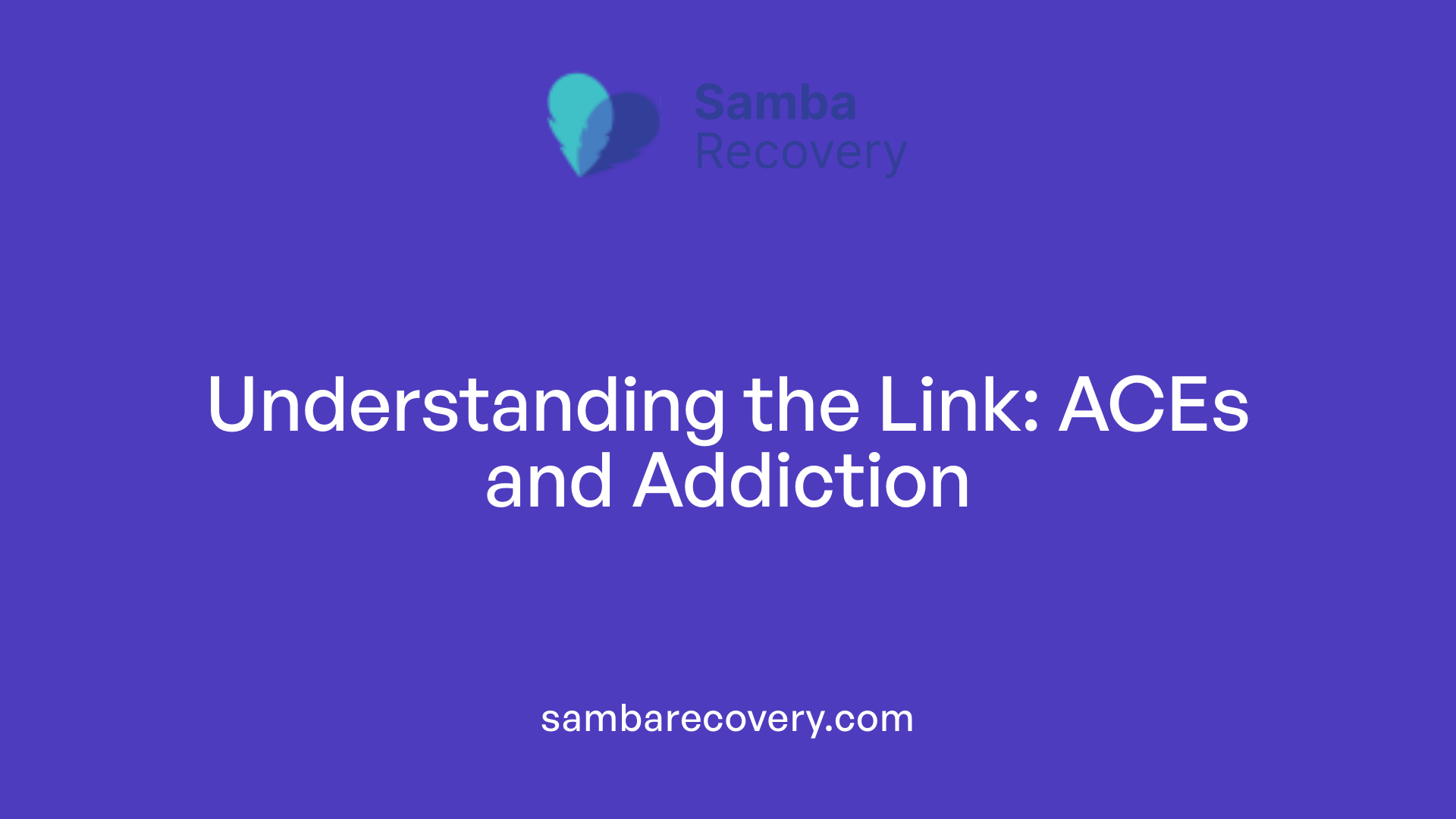 Understanding the Link: ACEs and Addiction