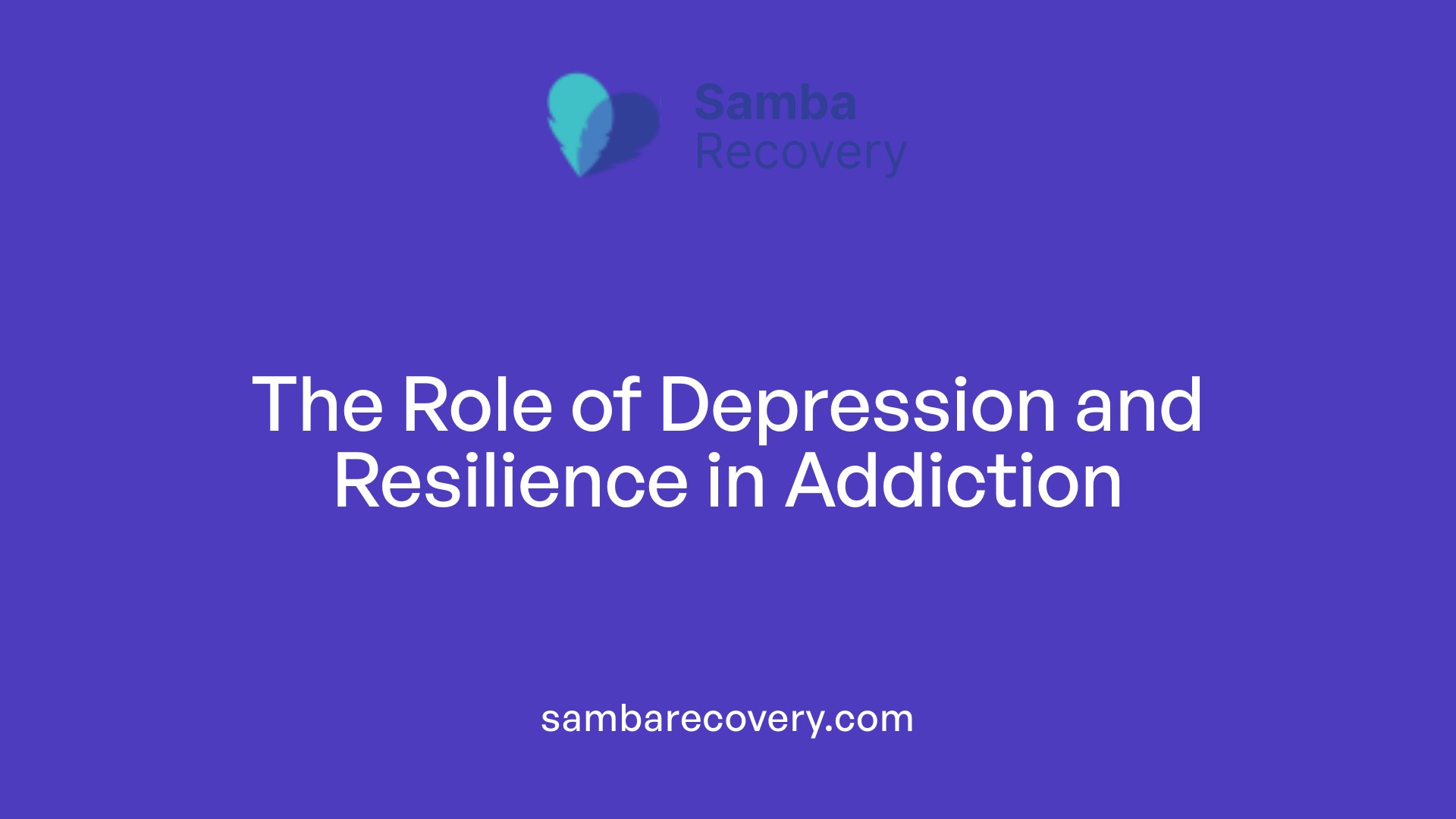The Role of Depression and Resilience in Addiction