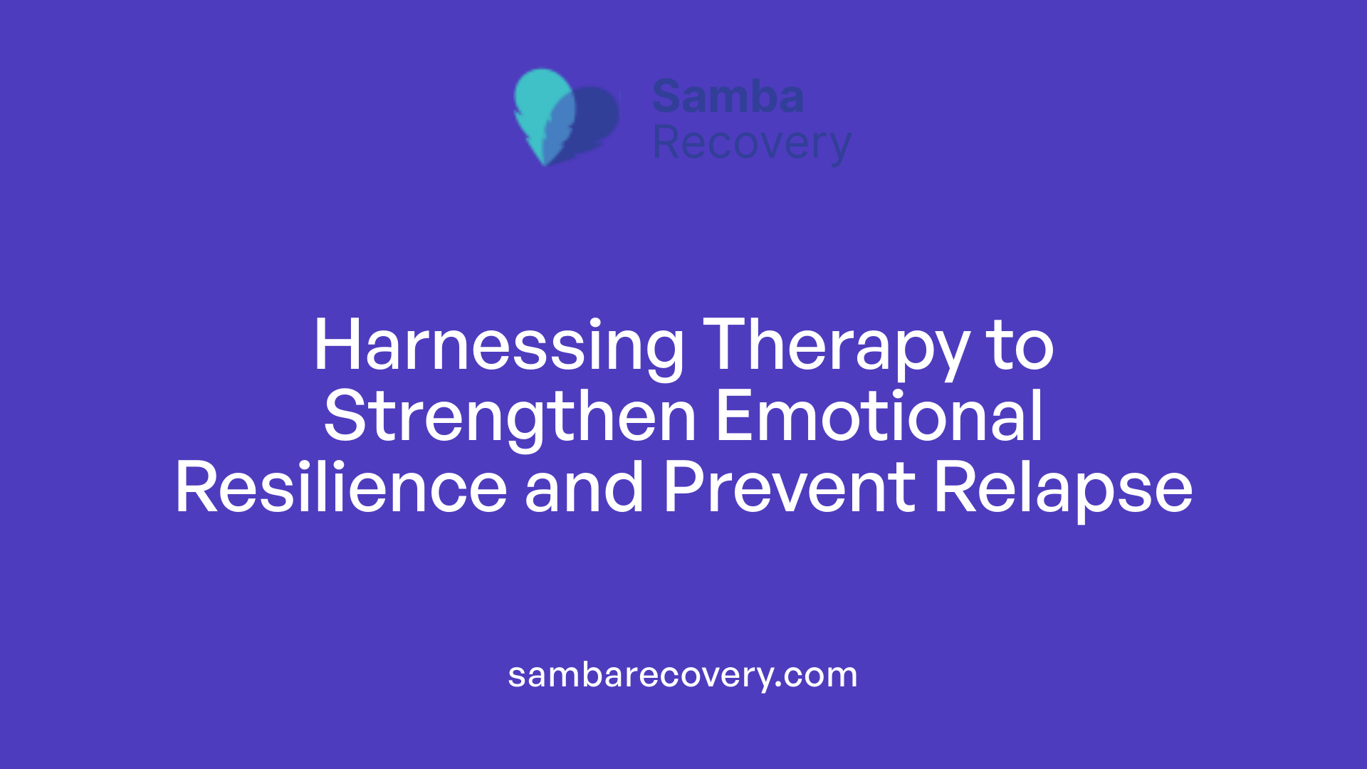 Harnessing Therapy to Strengthen Emotional Resilience and Prevent Relapse