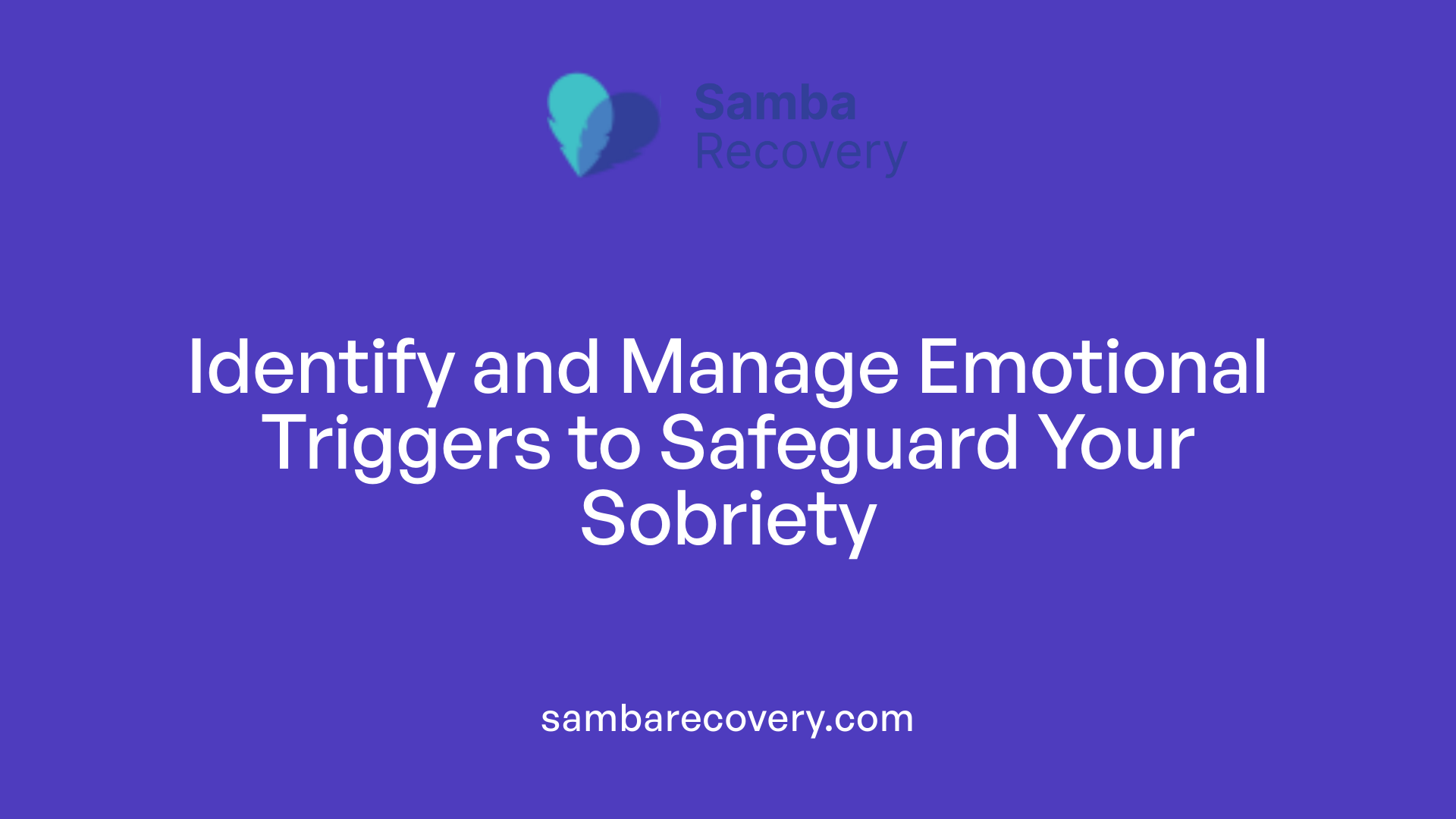 Identify and Manage Emotional Triggers to Safeguard Your Sobriety