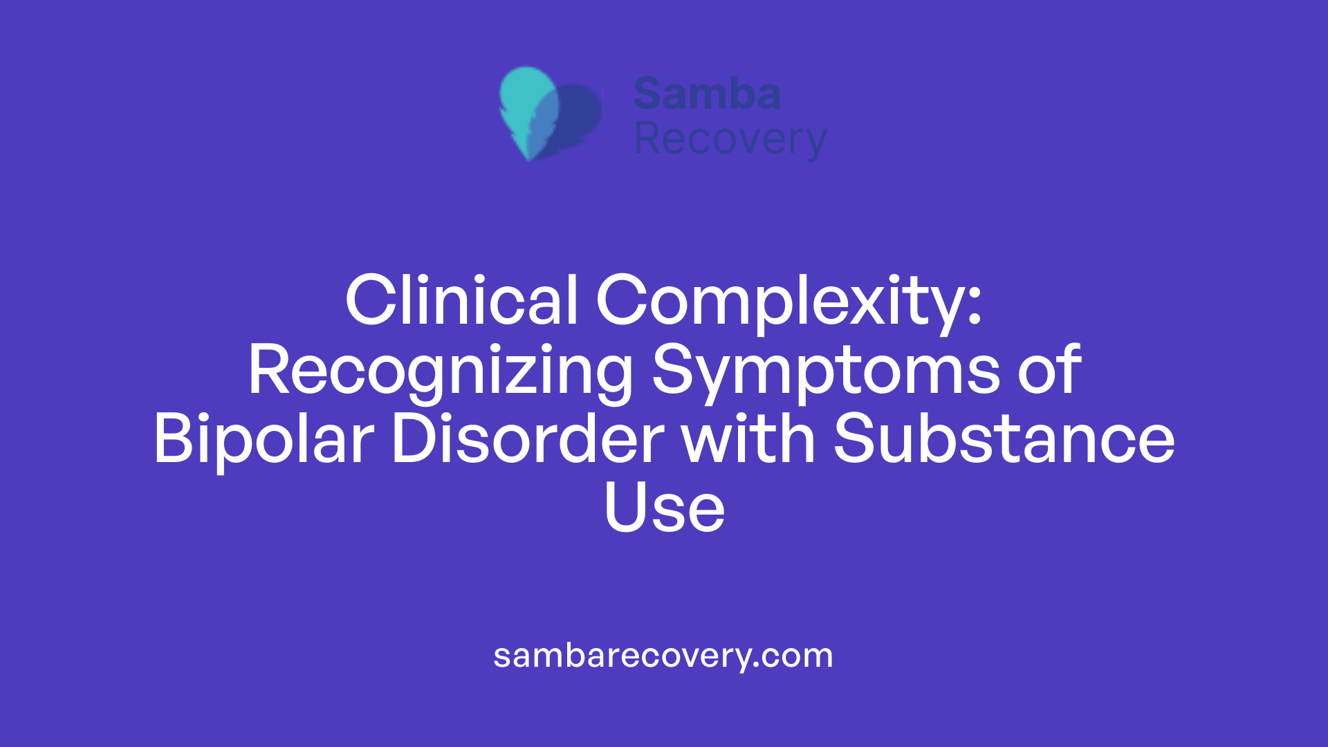 Clinical Complexity: Recognizing Symptoms of Bipolar Disorder with Substance Use