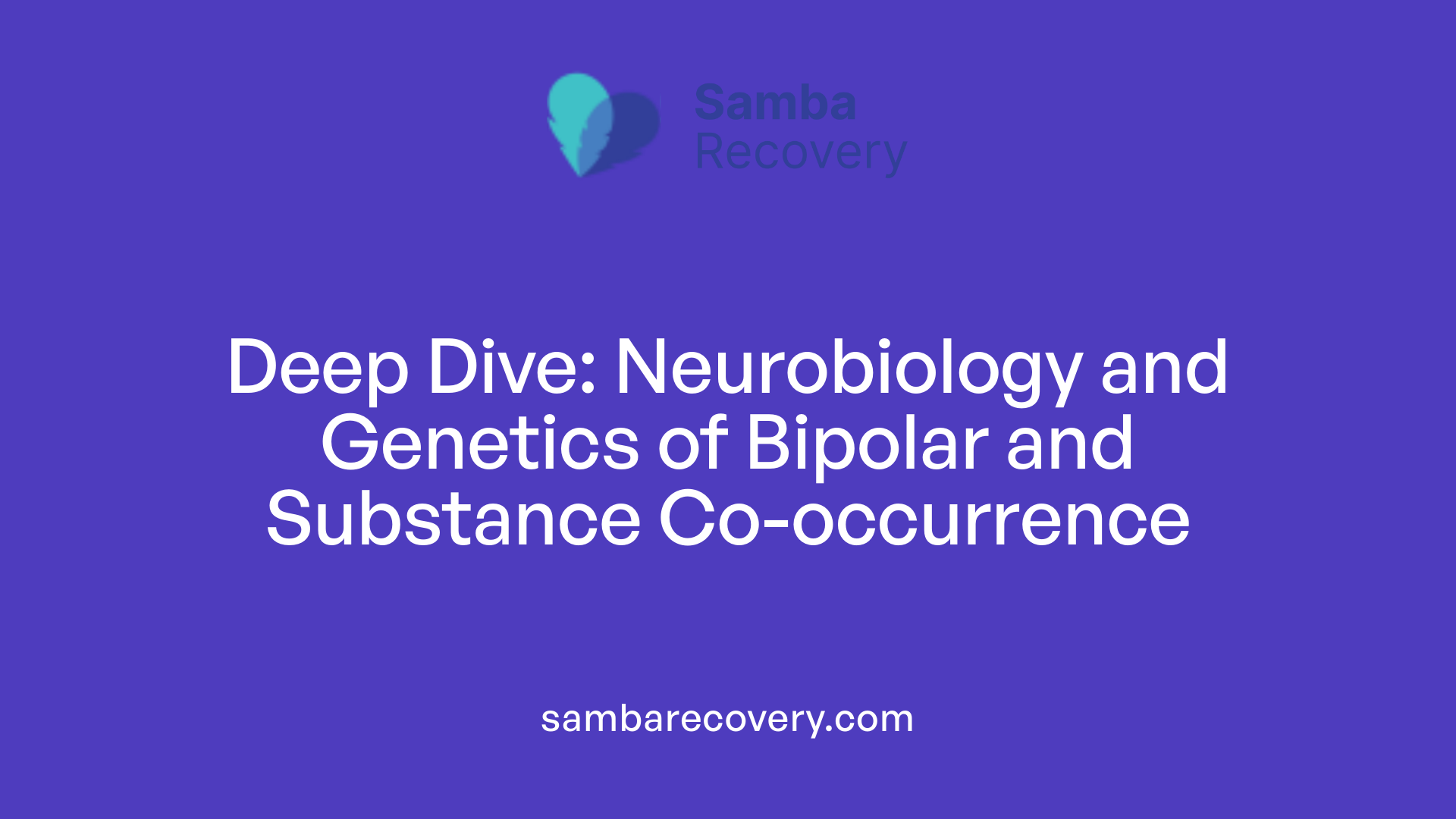 Deep Dive: Neurobiology and Genetics of Bipolar and Substance Co-occurrence