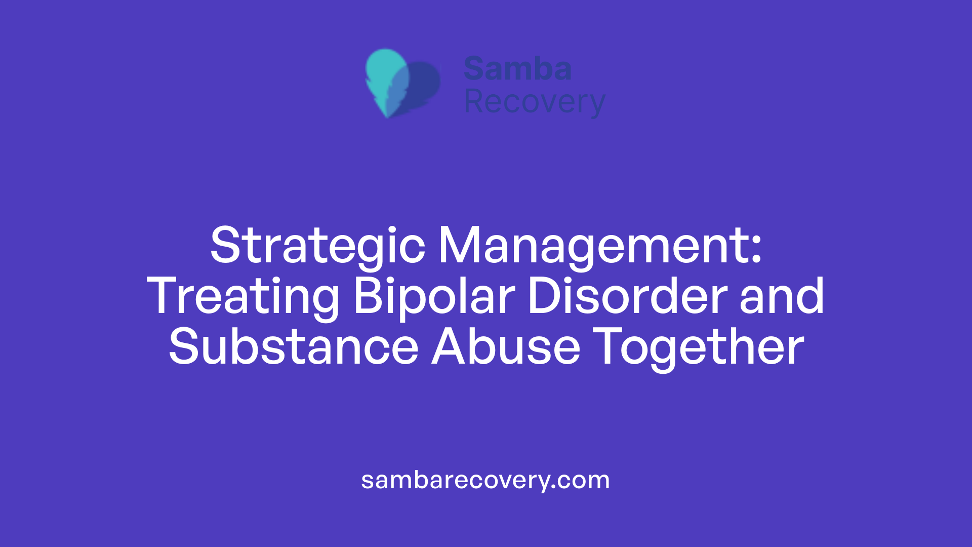 Strategic Management: Treating Bipolar Disorder and Substance Abuse Together