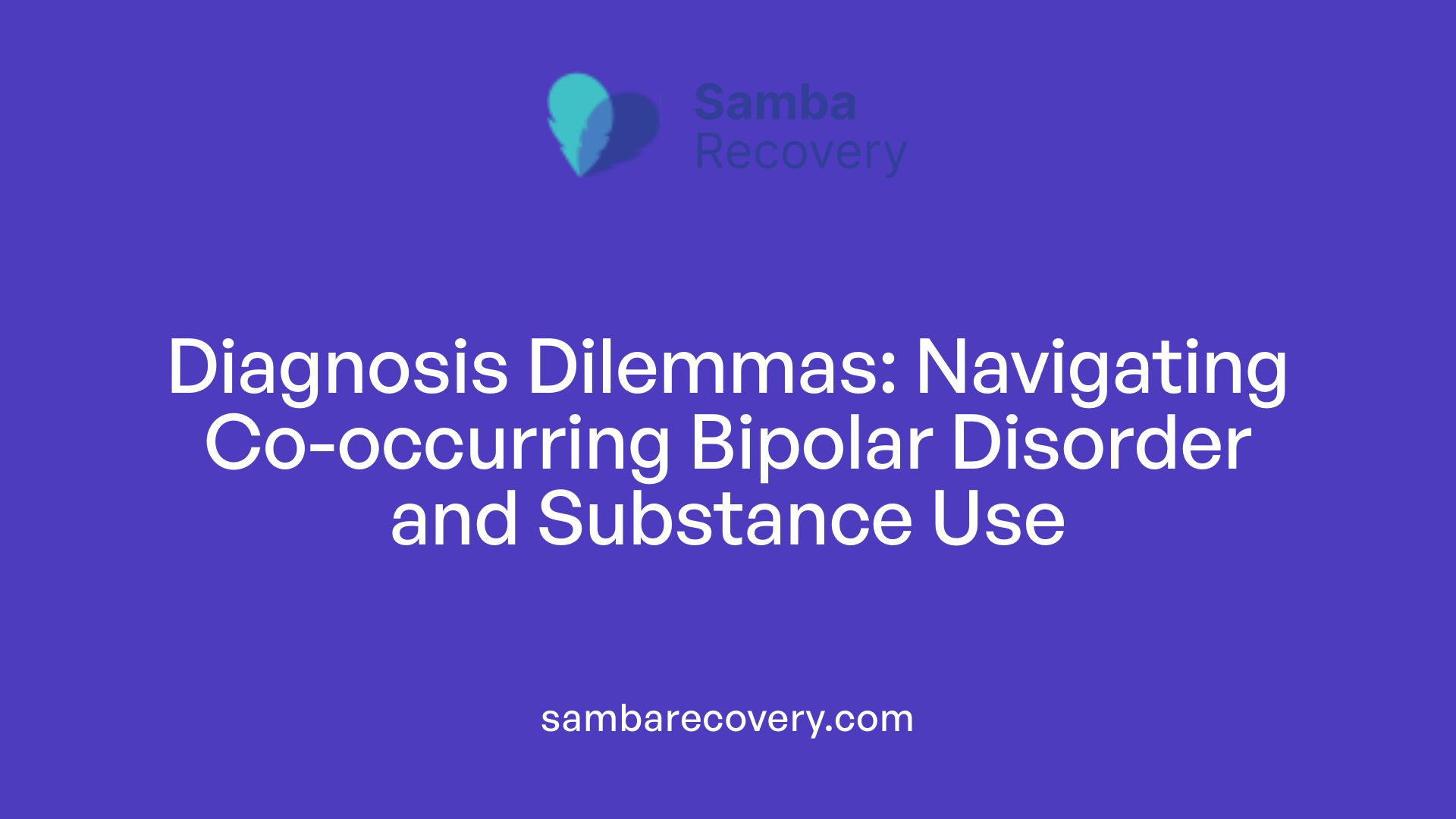 Diagnosis Dilemmas: Navigating Co-occurring Bipolar Disorder and Substance Use