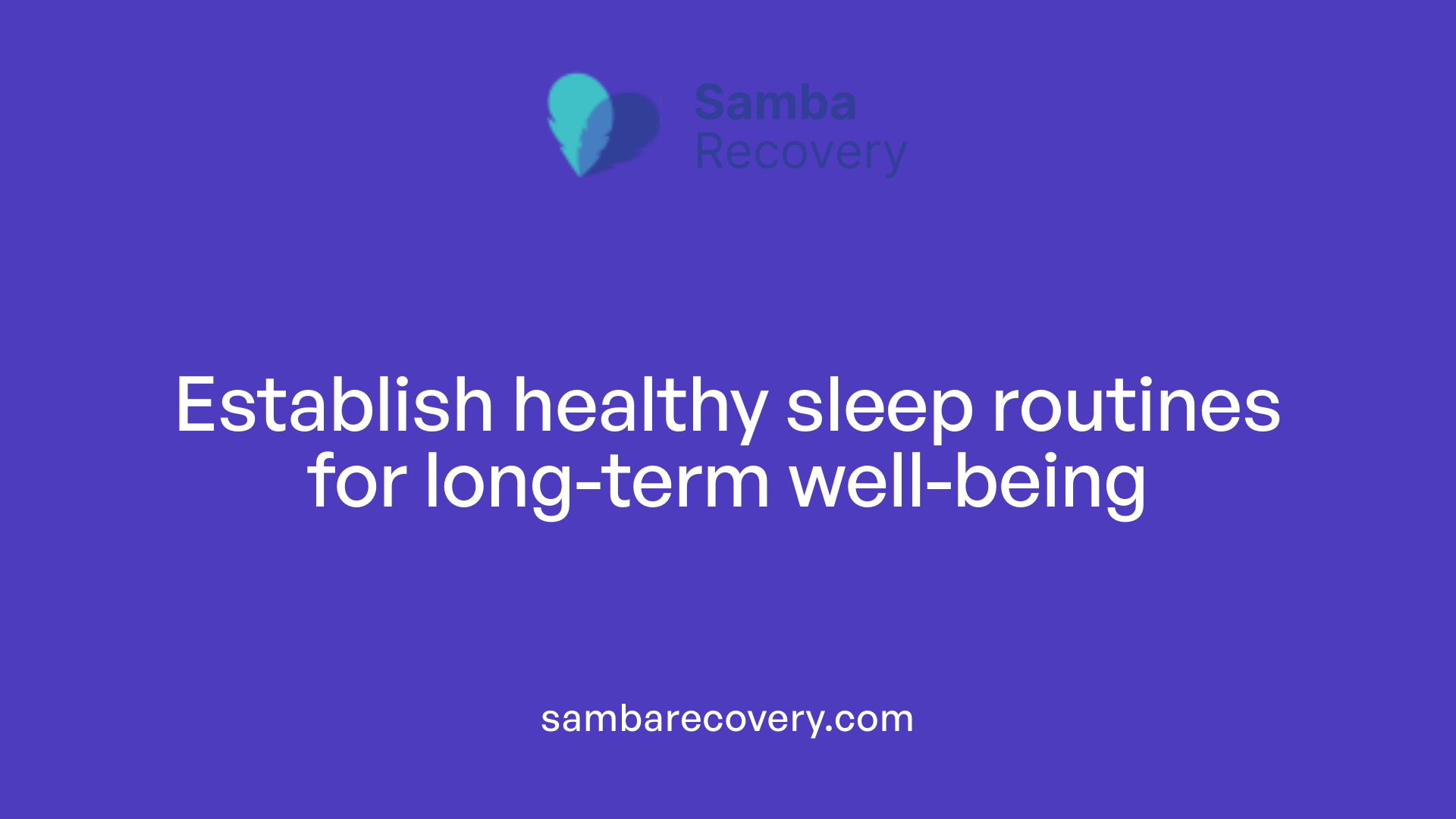 Establish healthy sleep routines for long-term well-being