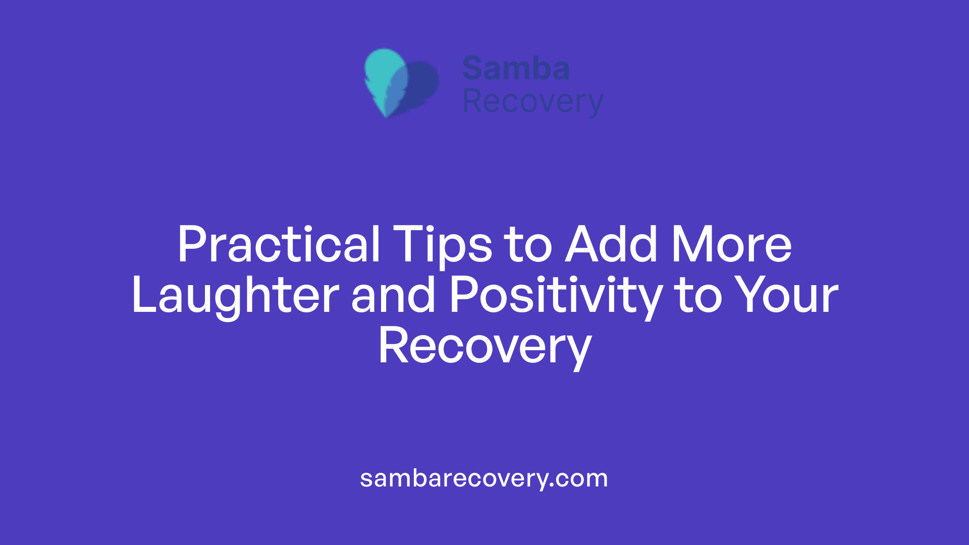 Practical Tips to Add More Laughter and Positivity to Your Recovery