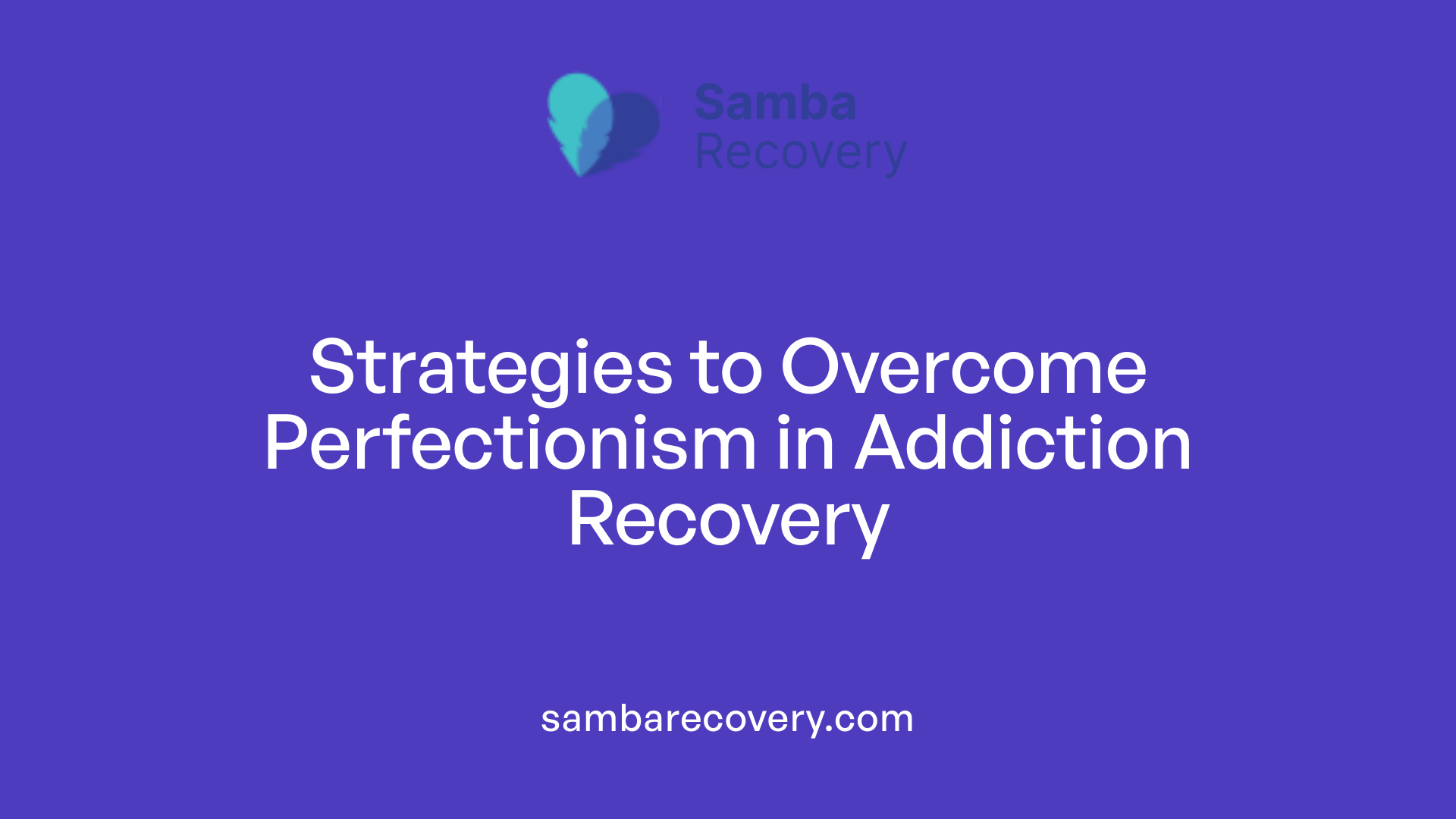 Strategies to Overcome Perfectionism in Addiction Recovery
