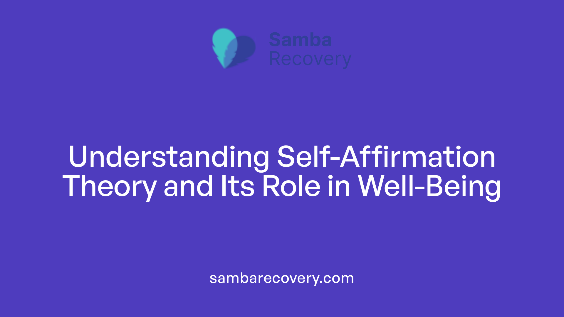 Understanding Self-Affirmation Theory and Its Role in Well-Being