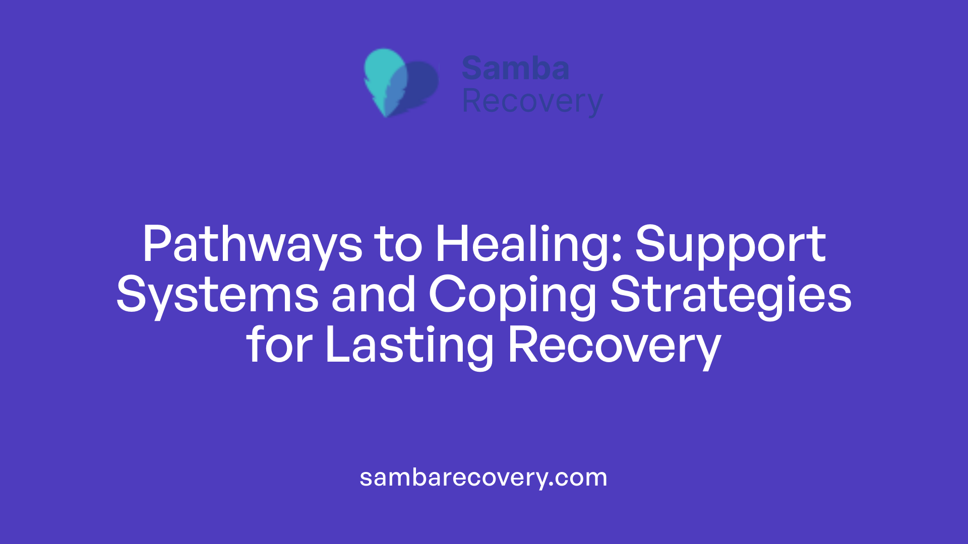 Pathways to Healing: Support Systems and Coping Strategies for Lasting Recovery