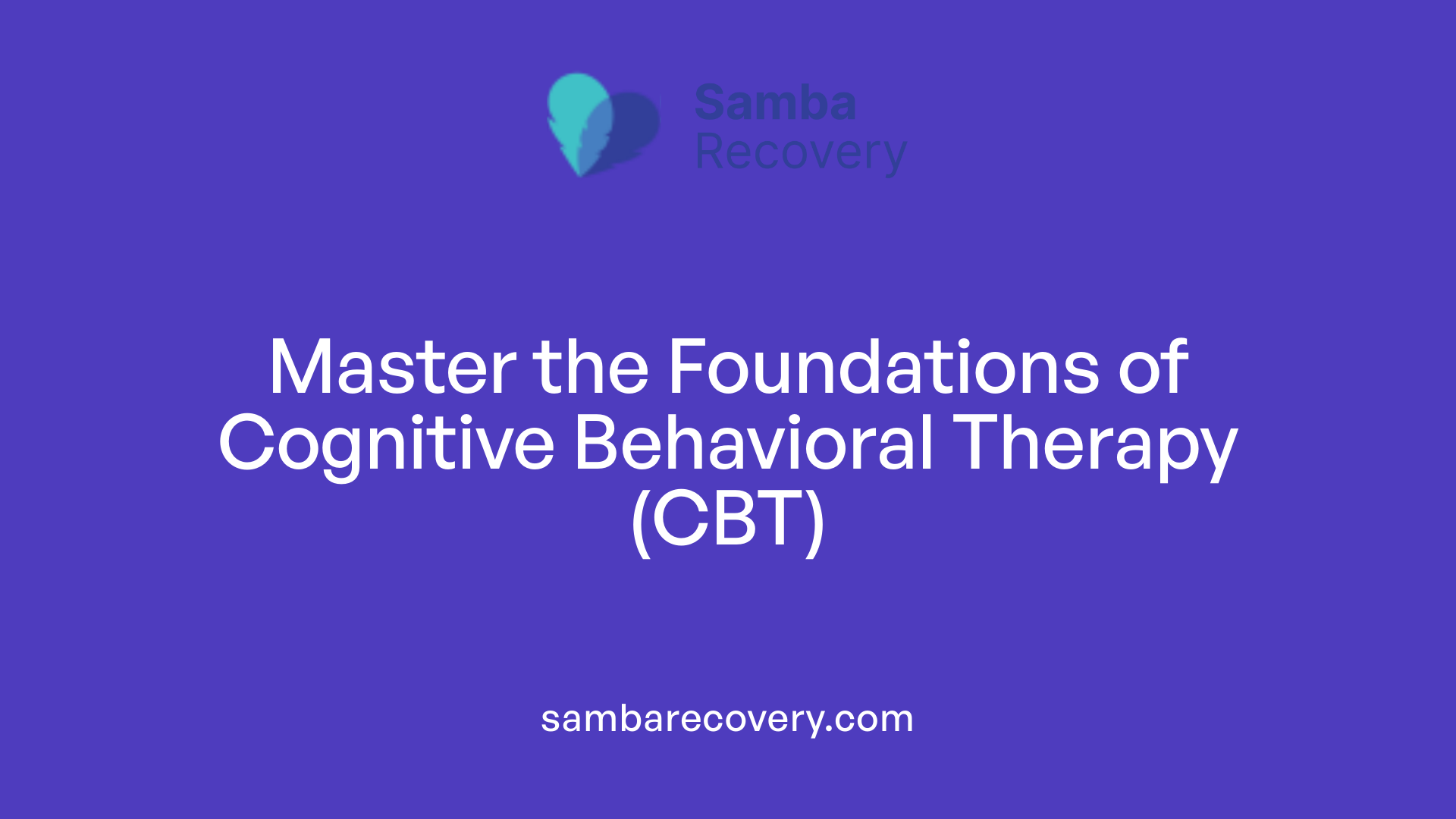 Master the Foundations of Cognitive Behavioral Therapy (CBT)