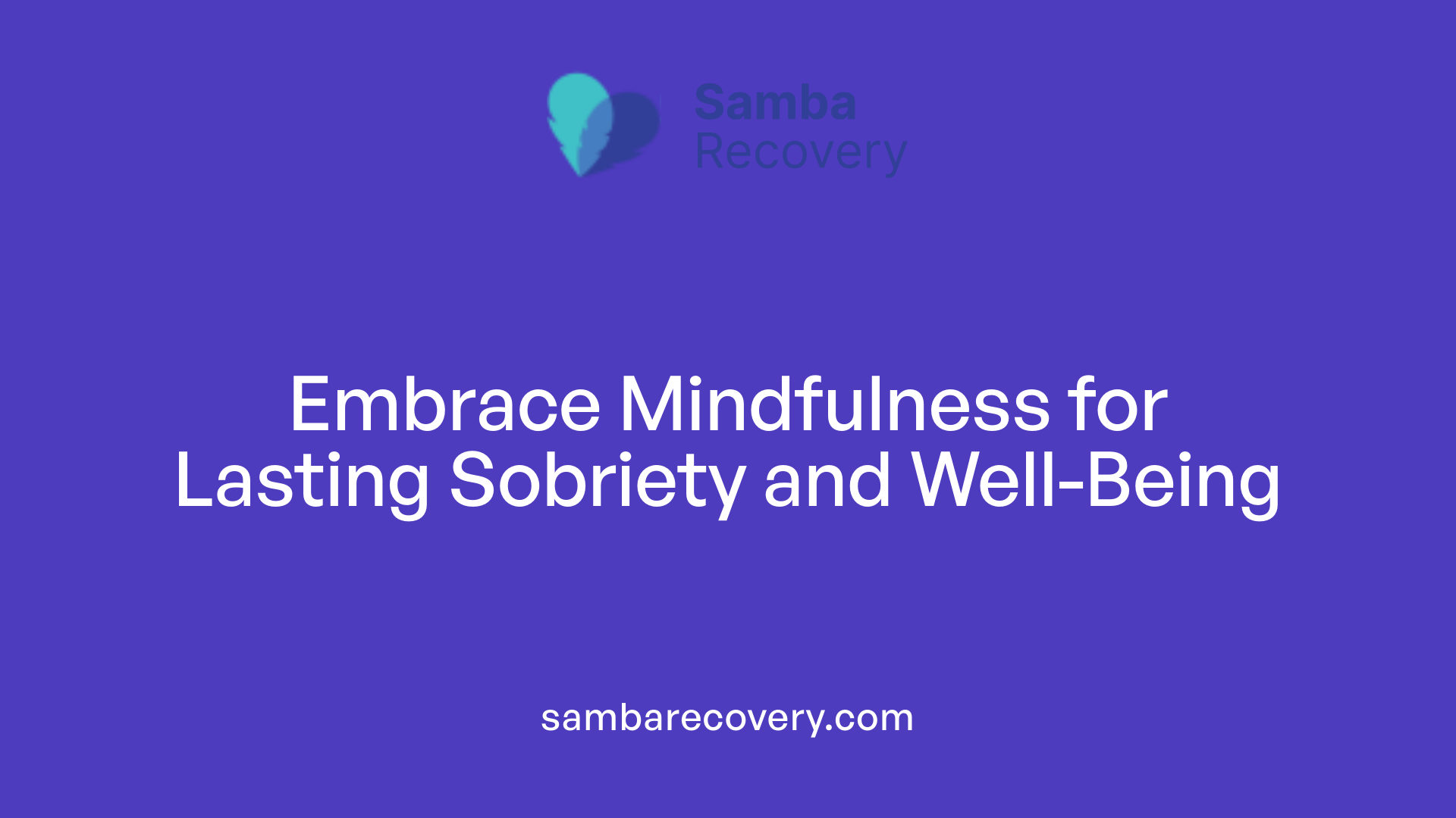 Embrace Mindfulness for Lasting Sobriety and Well-Being