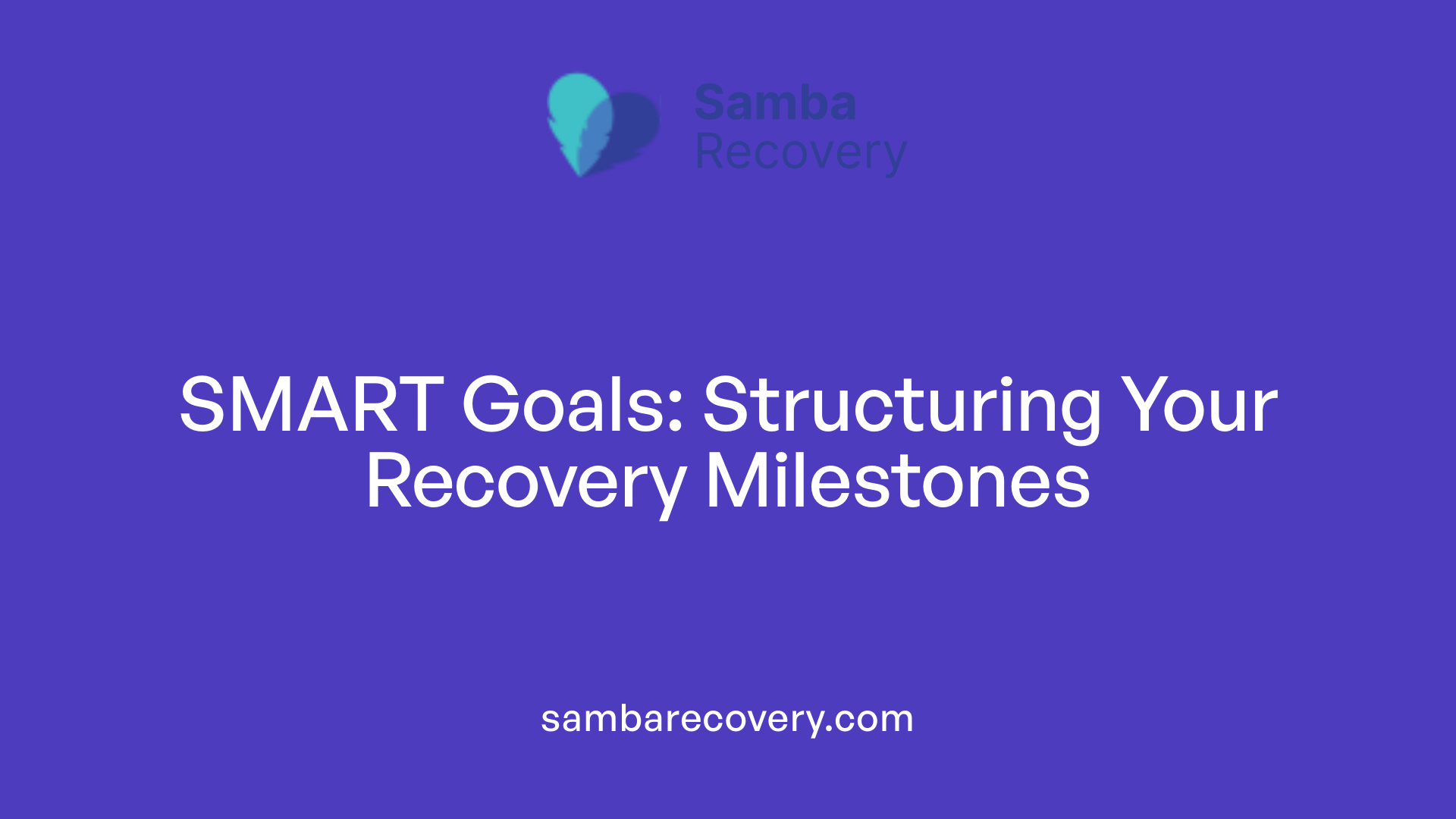 SMART Goals: Structuring Your Recovery Milestones