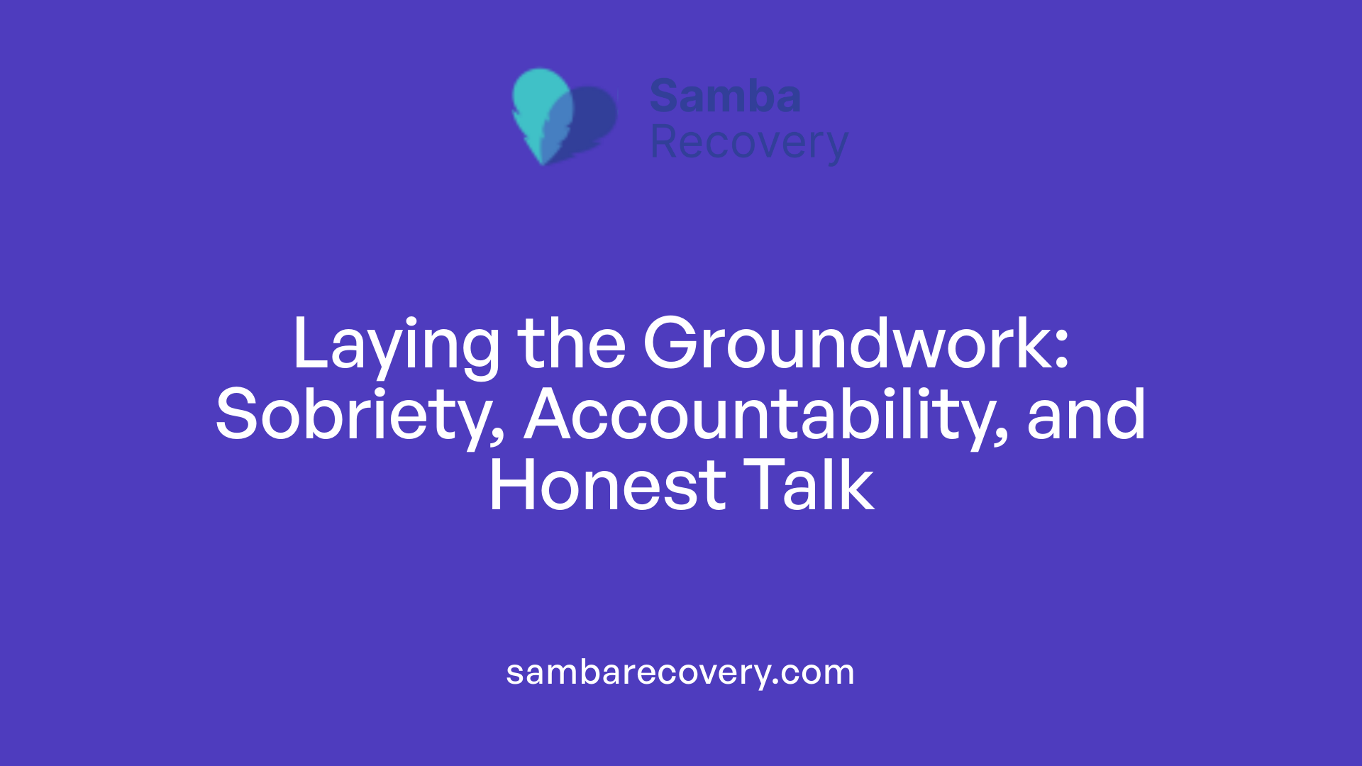 Laying the Groundwork: Sobriety, Accountability, and Honest Talk