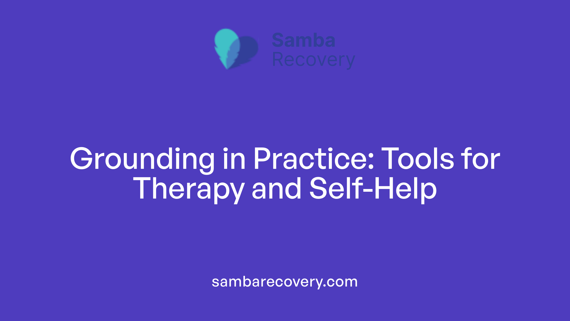 Grounding in Practice: Tools for Therapy and Self-Help