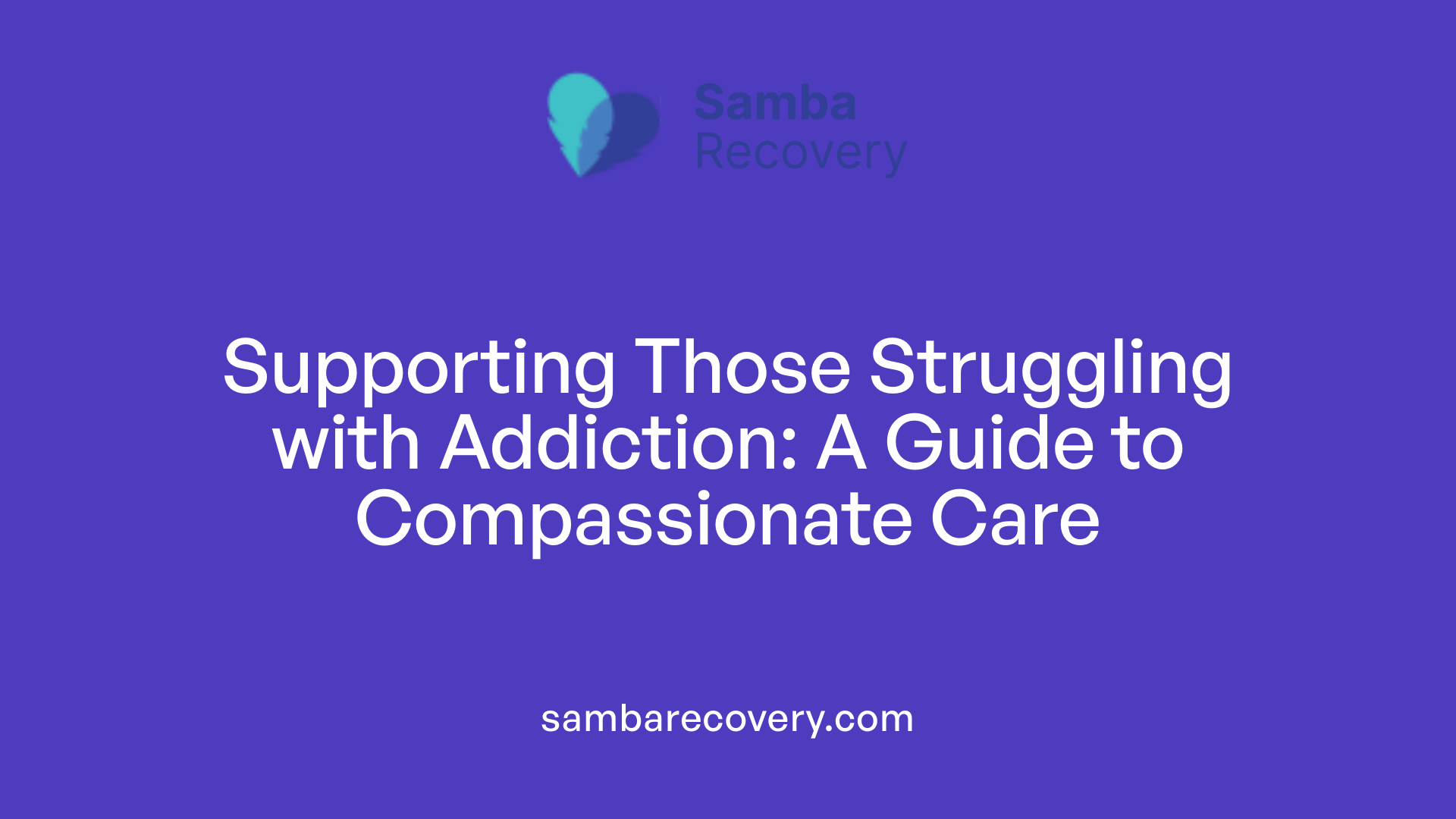 Supporting Those Struggling with Addiction: A Guide to Compassionate Care