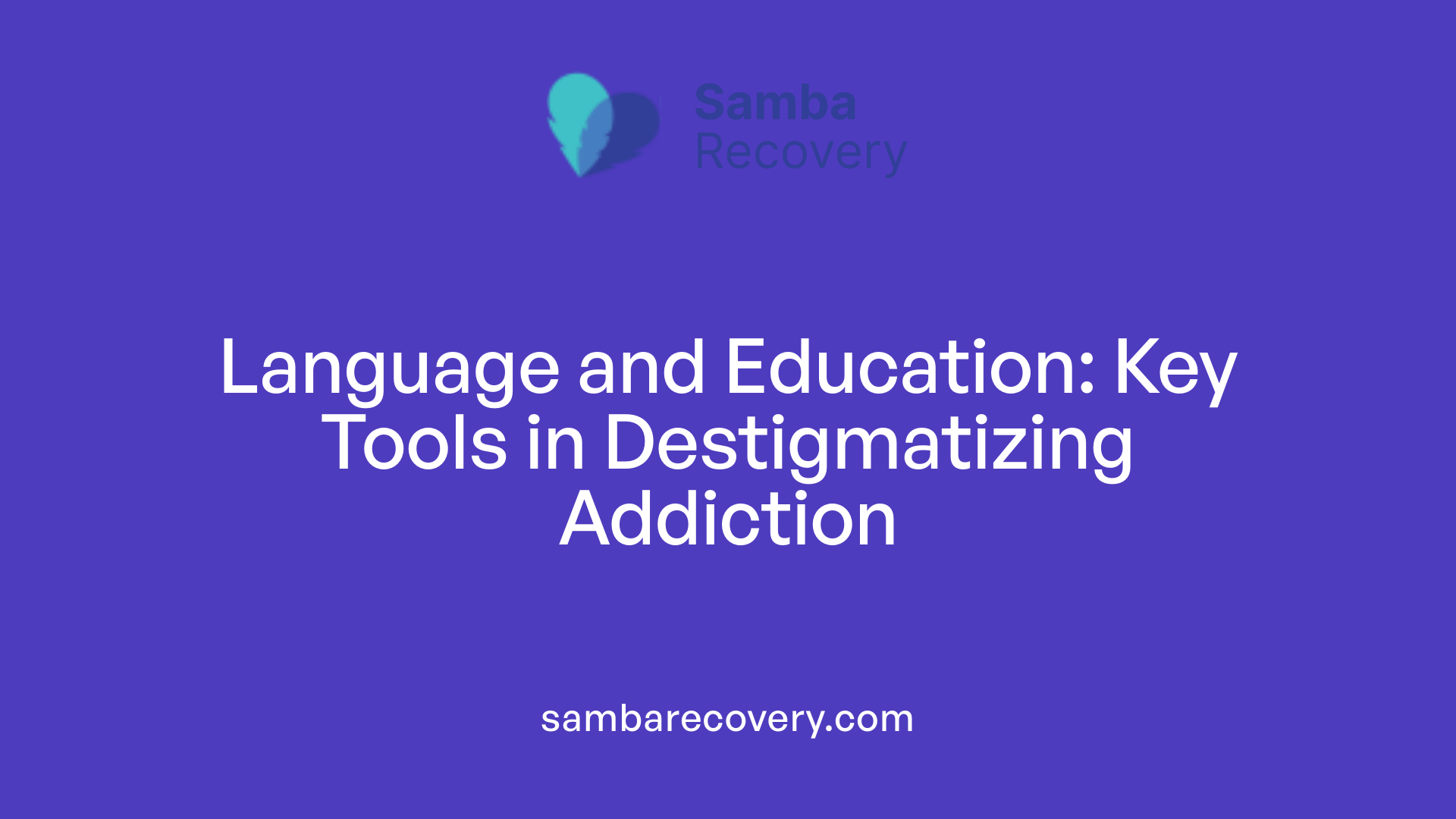 Language and Education: Key Tools in Destigmatizing Addiction