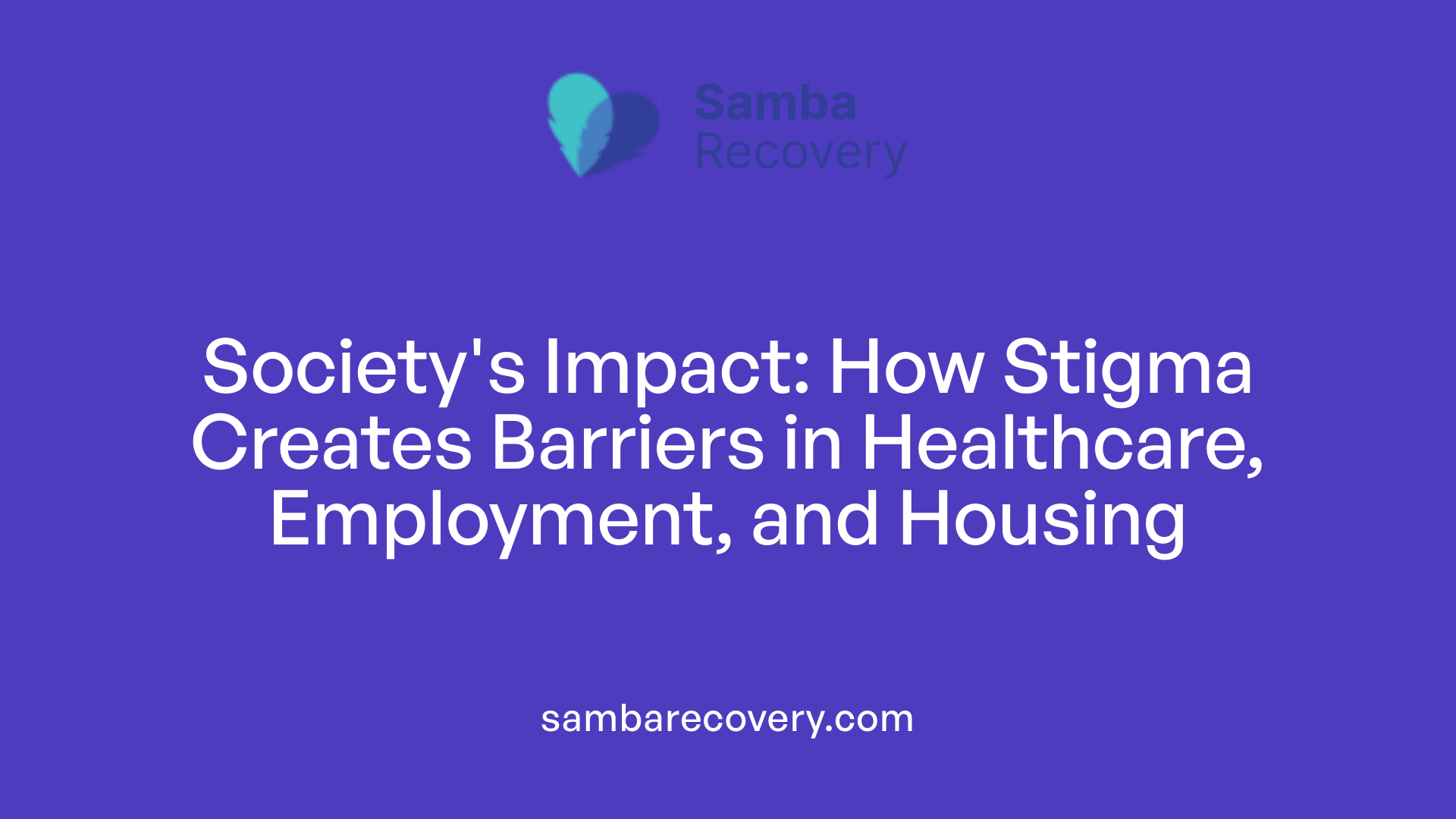 Society's Impact: How Stigma Creates Barriers in Healthcare, Employment, and Housing