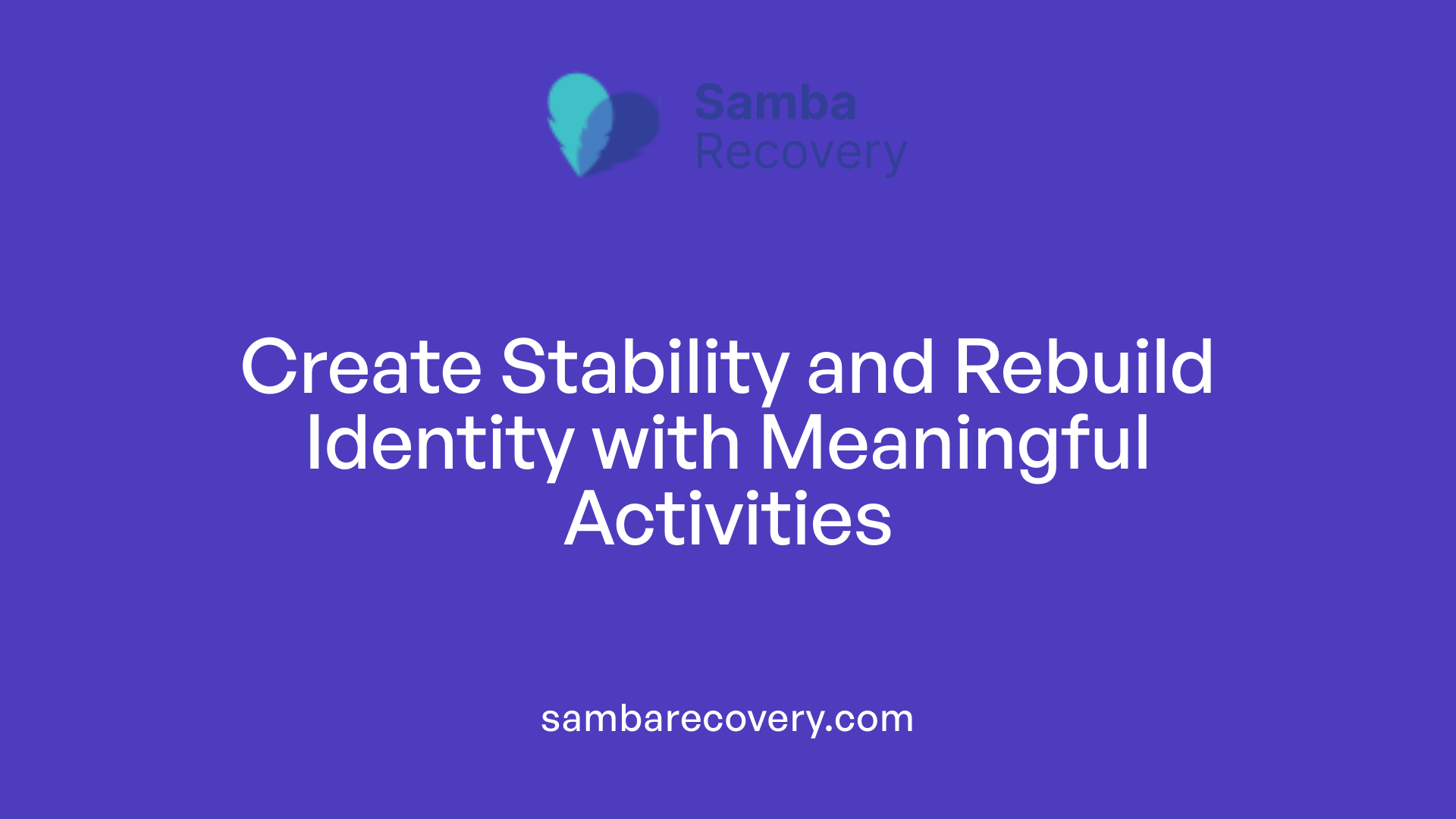 Create Stability and Rebuild Identity with Meaningful Activities