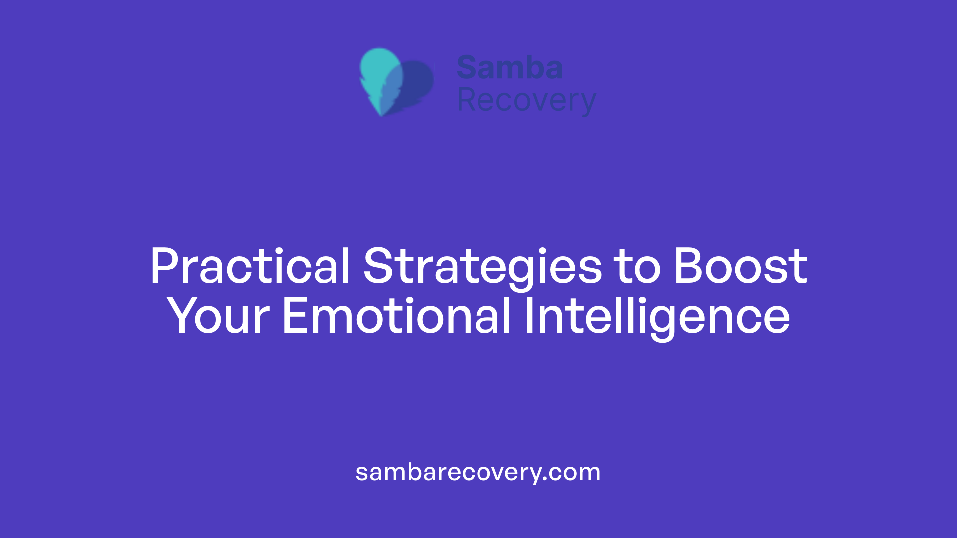 Practical Strategies to Boost Your Emotional Intelligence