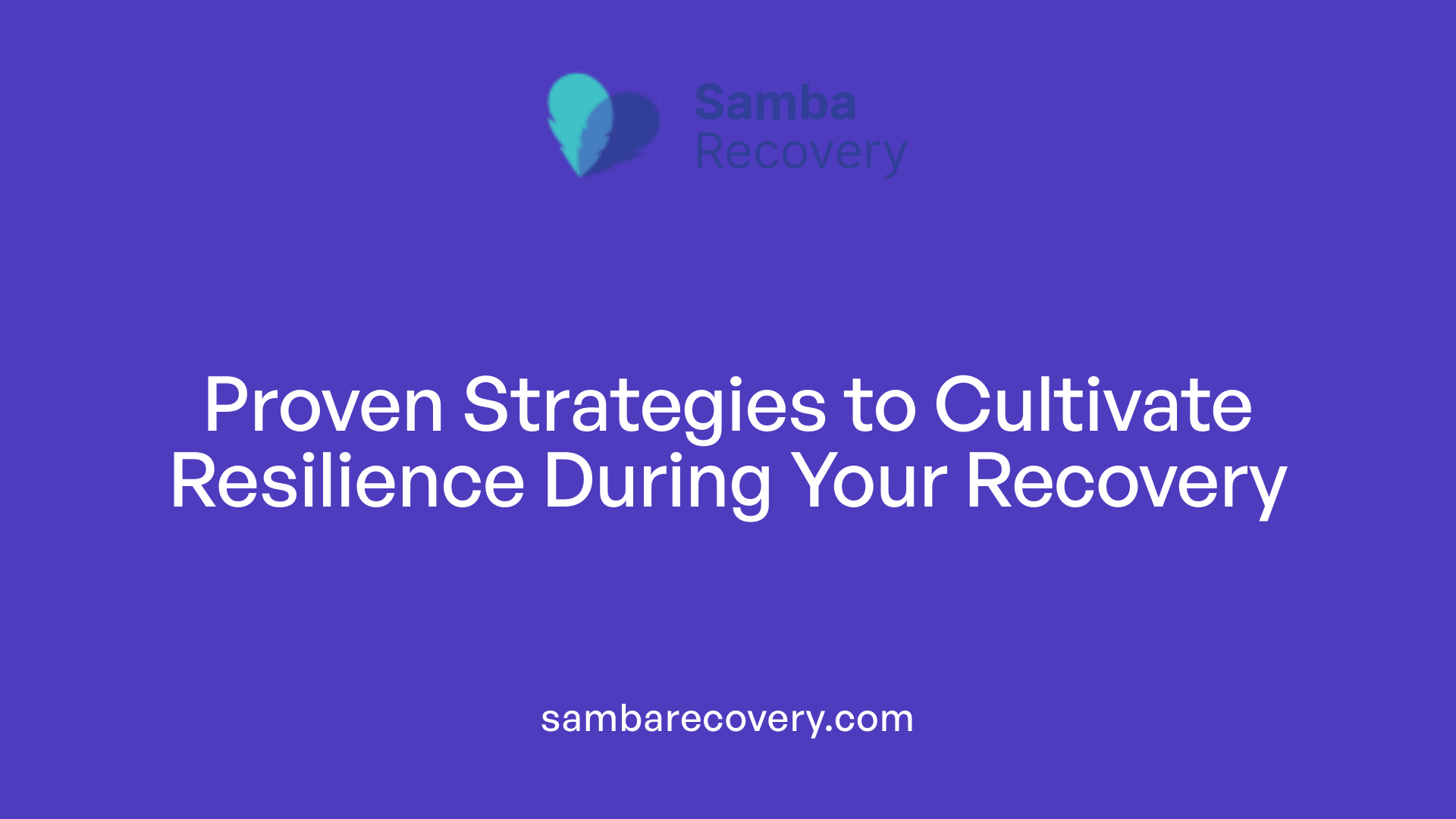 Proven Strategies to Cultivate Resilience During Your Recovery