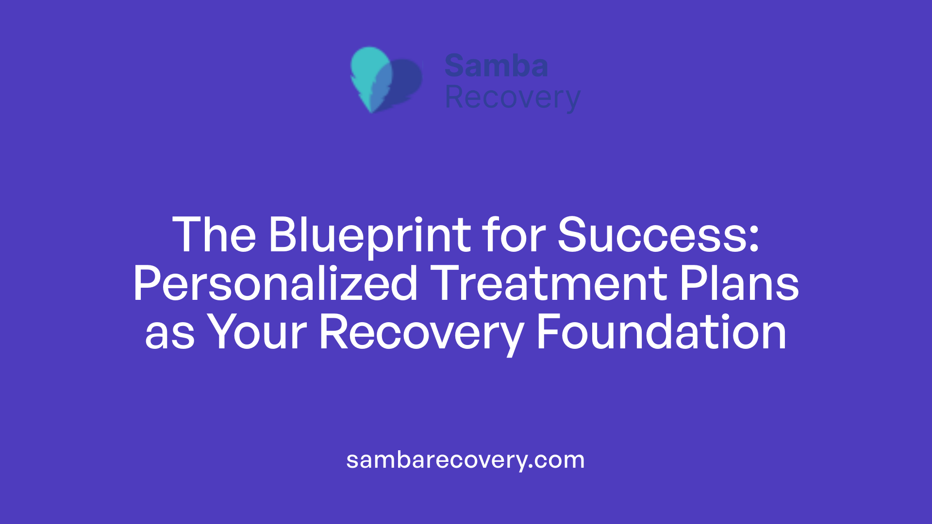 The Blueprint for Success: Personalized Treatment Plans as Your Recovery Foundation