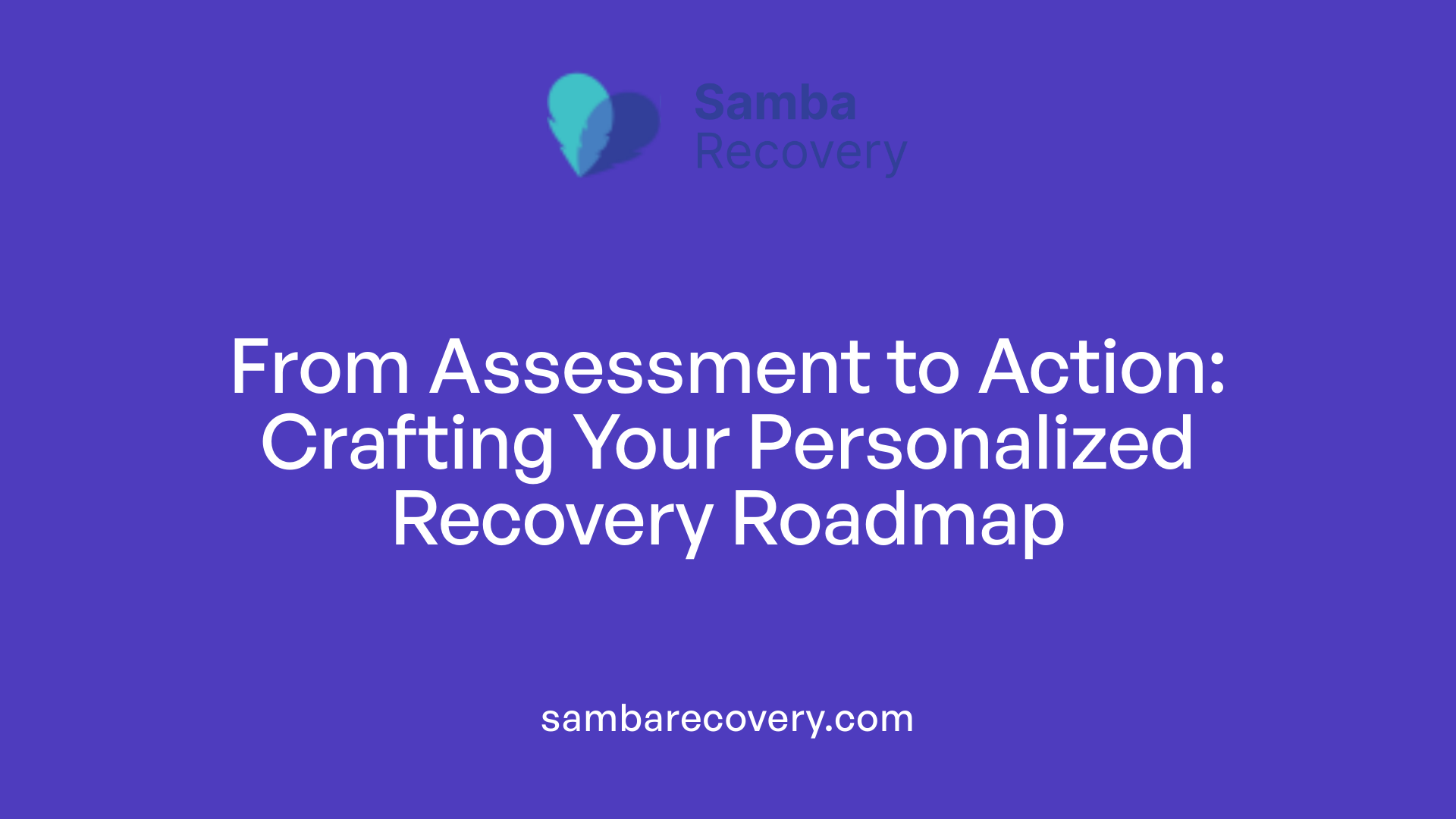 From Assessment to Action: Crafting Your Personalized Recovery Roadmap