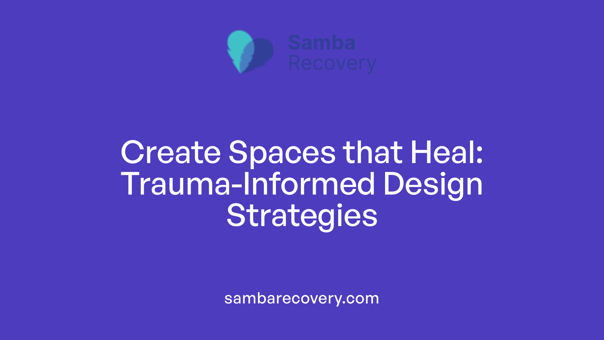 Create Spaces that Heal: Trauma-Informed Design Strategies